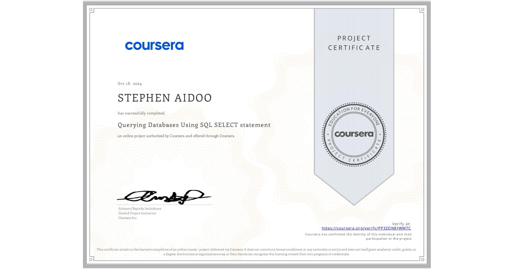 View certificate for STEPHEN AIDOO, Querying Databases Using SQL SELECT statement, an online non-credit course authorized by Coursera and offered through Coursera