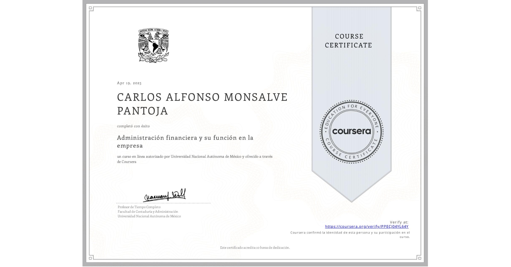 View certificate for CARLOS ALFONSO MONSALVE PANTOJA, Administración financiera y su función en la empresa , an online non-credit course authorized by Universidad Nacional Autónoma de México and offered through Coursera
