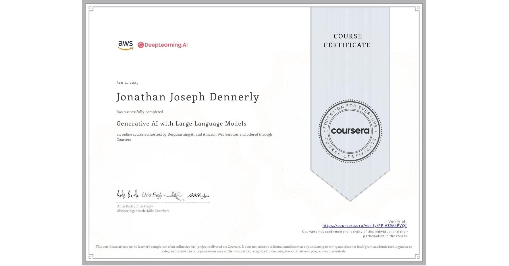 View certificate for Jonathan Joseph Dennerly, Generative AI with Large Language Models, an online non-credit course authorized by DeepLearning.AI & Amazon Web Services and offered through Coursera