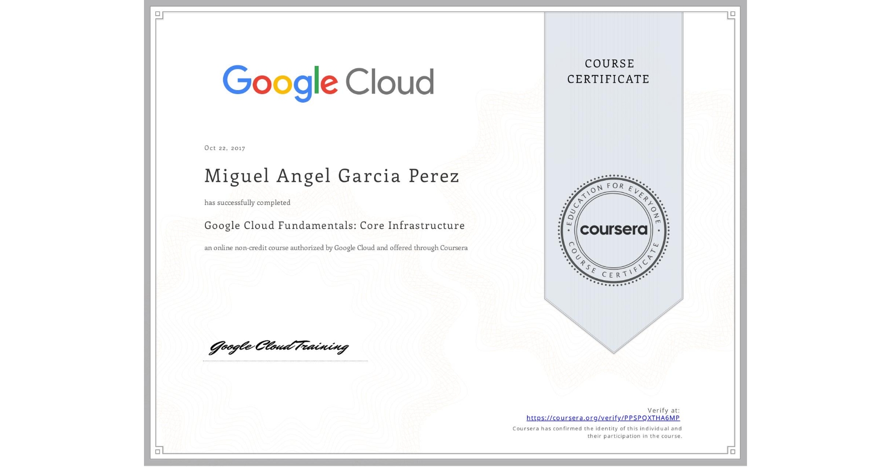 View certificate for Miguel Angel Garcia Perez, Google Cloud Fundamentals: Core Infrastructure, an online non-credit course authorized by Google Cloud and offered through Coursera