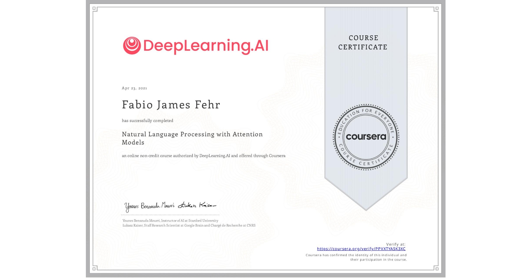 View certificate for Fabio James Fehr, Natural Language Processing with Attention Models, an online non-credit course authorized by DeepLearning.AI and offered through Coursera