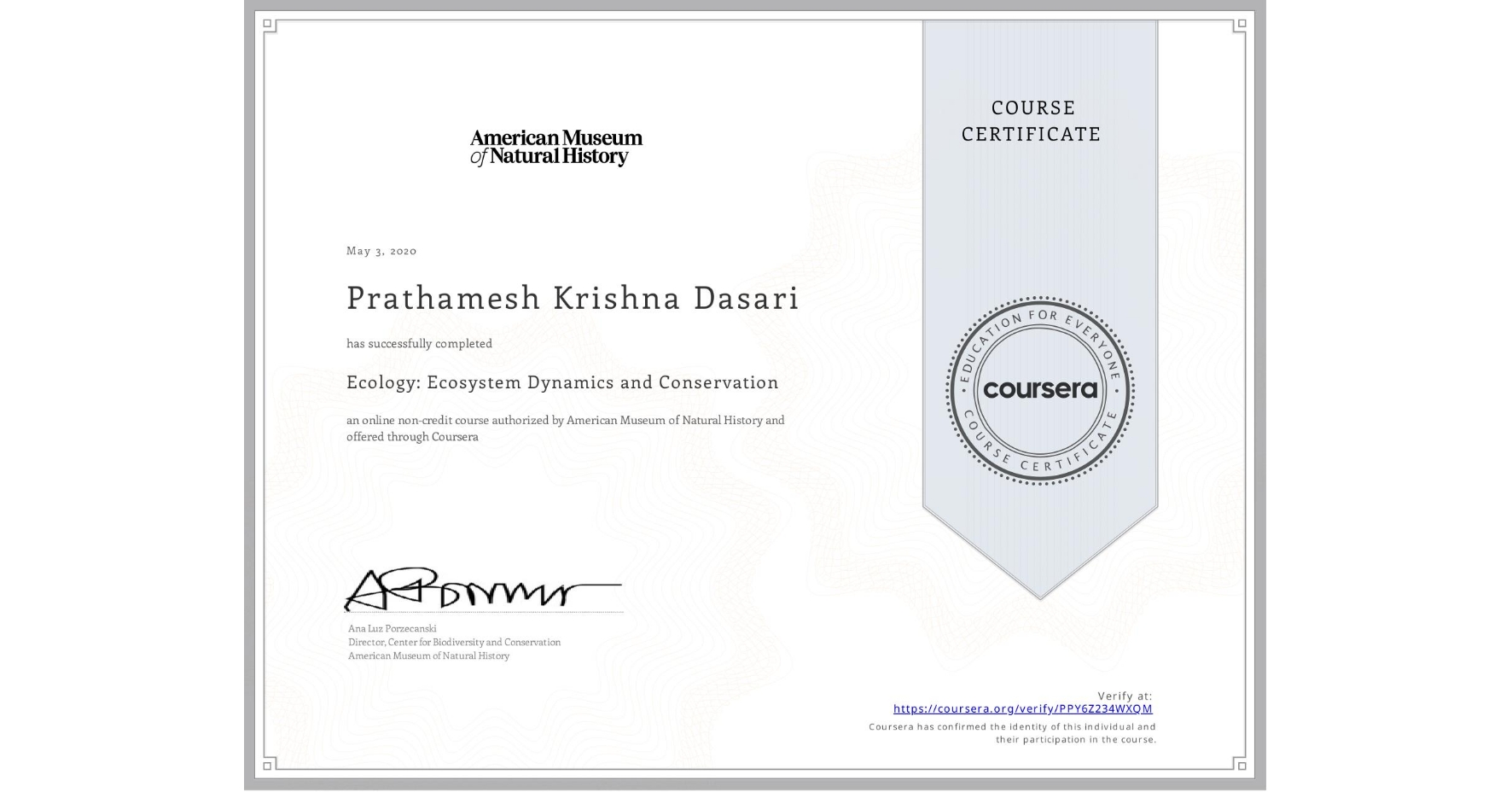 View certificate for Prathamesh Krishna Dasari, Ecology: Ecosystem Dynamics and Conservation, an online non-credit course authorized by American Museum of Natural History and offered through Coursera