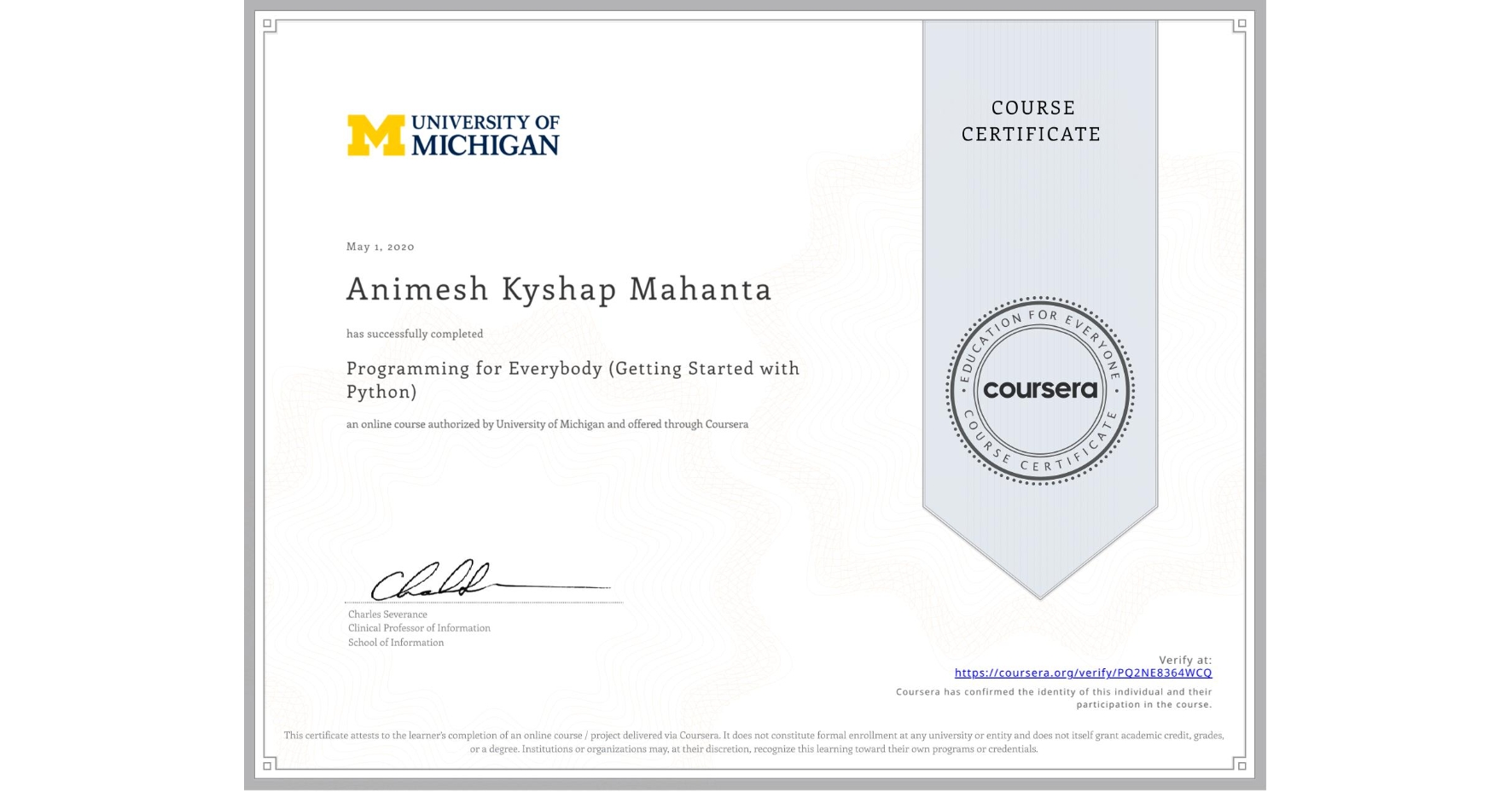 View certificate for Animesh Kyshap Mahanta, Programming for Everybody (Getting Started with Python), an online non-credit course authorized by University of Michigan and offered through Coursera