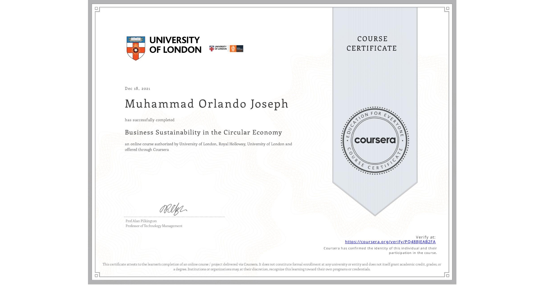 View certificate for Muhammad Orlando Joseph, Business Sustainability in the Circular Economy, an online non-credit course authorized by University of London & Royal Holloway, University of London and offered through Coursera