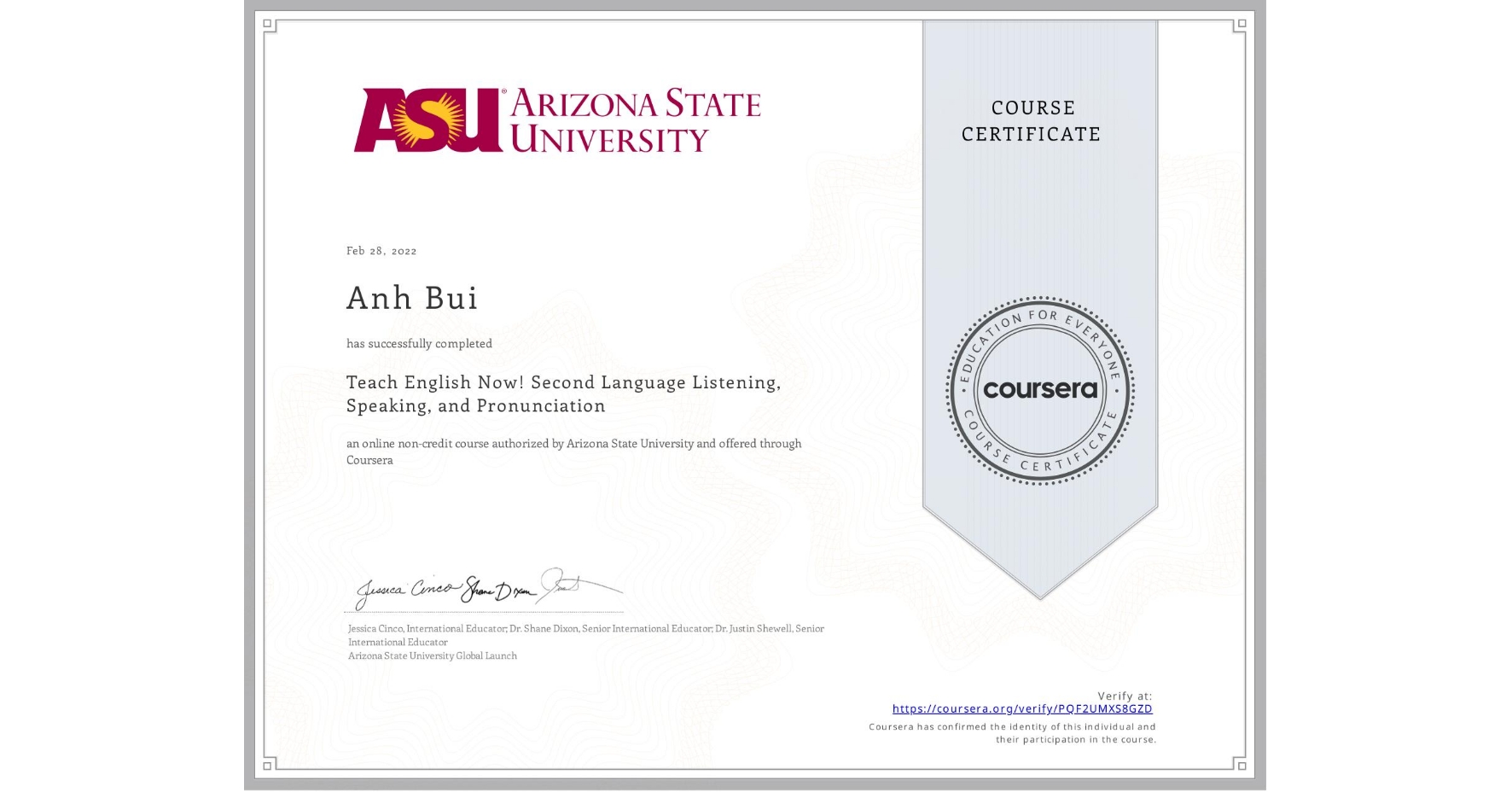 View certificate for Anh Bui, Teach English Now! Second Language Listening, Speaking, and Pronunciation, an online non-credit course authorized by Arizona State University and offered through Coursera