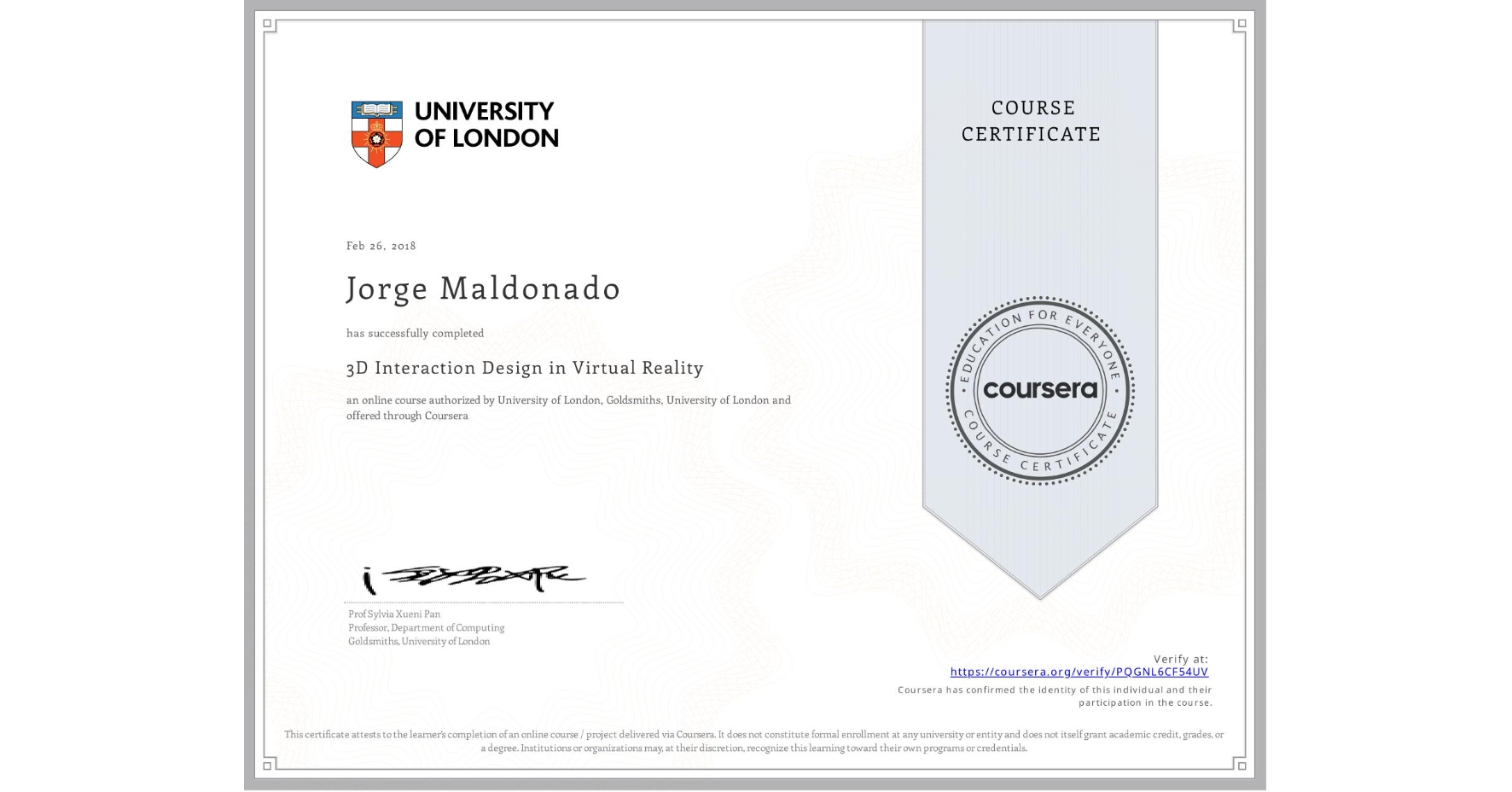 View certificate for Jorge Maldonado, 3D Interaction Design in Virtual Reality, an online non-credit course authorized by University of London & Goldsmiths, University of London and offered through Coursera