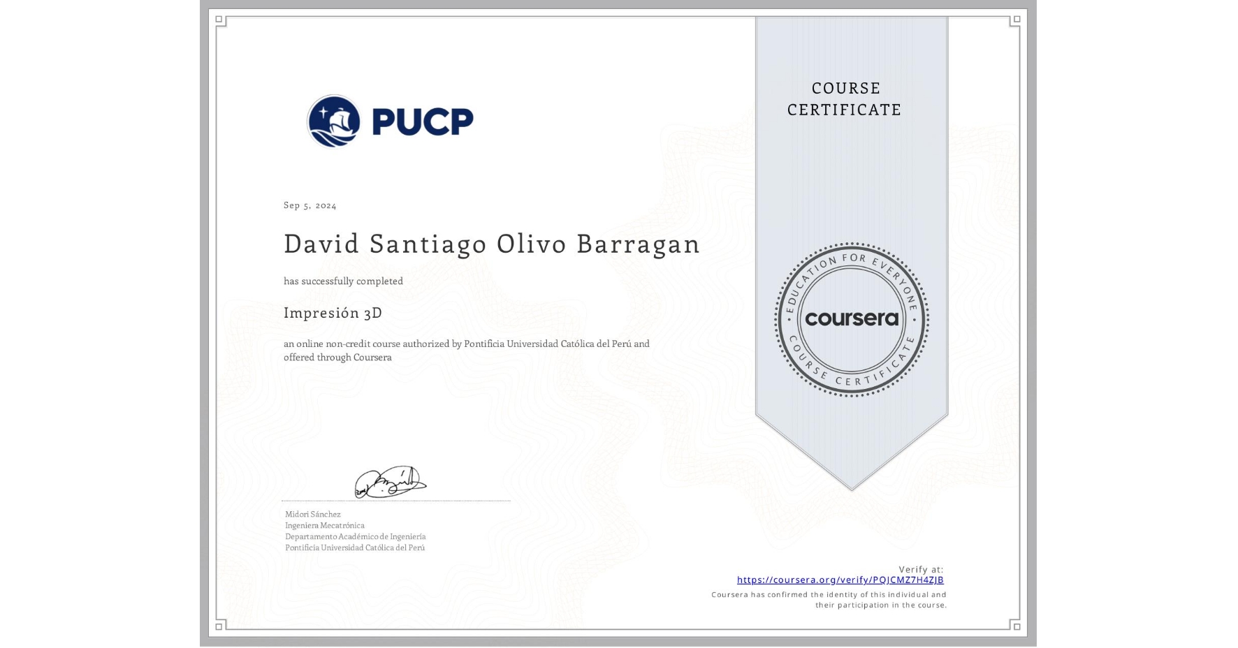 View certificate for David Santiago Olivo Barragan, Impresión 3D, an online non-credit course authorized by Pontificia Universidad Católica del Perú and offered through Coursera
