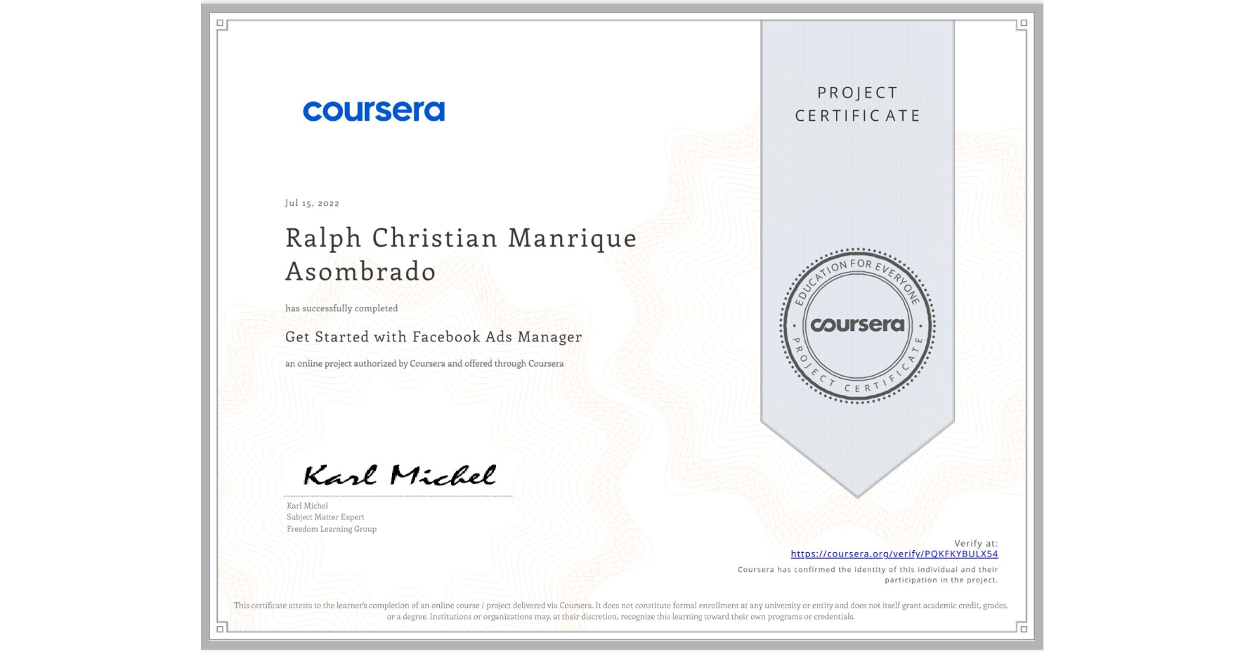View certificate for Ralph Christian Manrique Asombrado, Get Started with Facebook Ads Manager, an online non-credit course authorized by Coursera and offered through Coursera