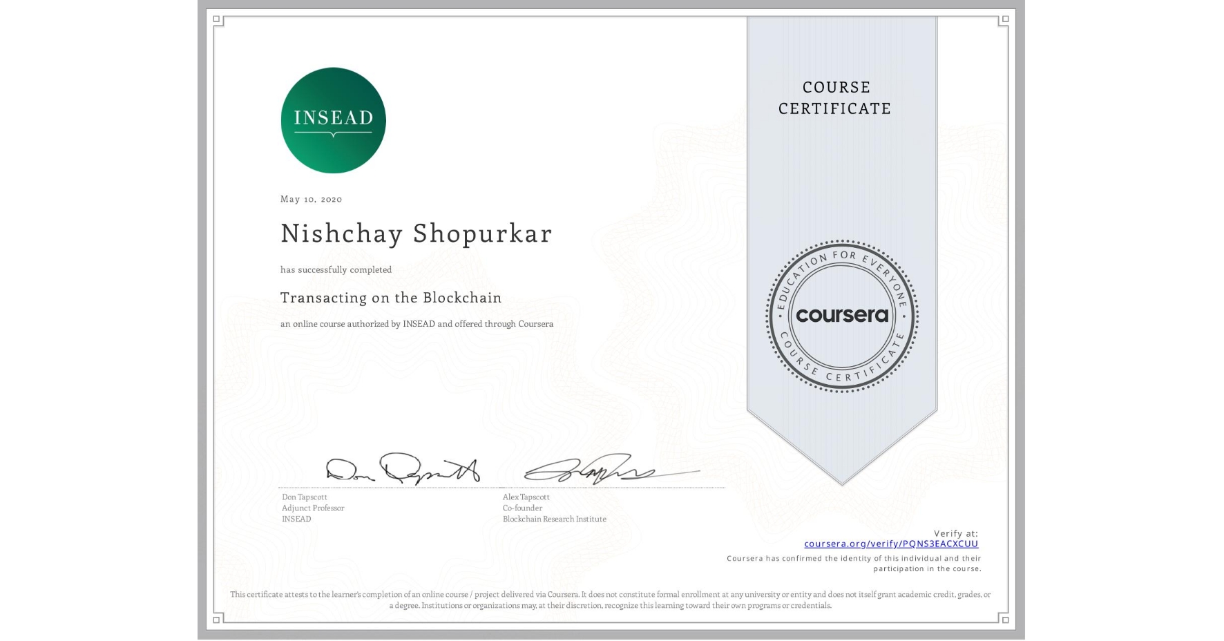 View certificate for Nishchay Shopurkar, Transacting on the Blockchain, an online non-credit course authorized by INSEAD and offered through Coursera
