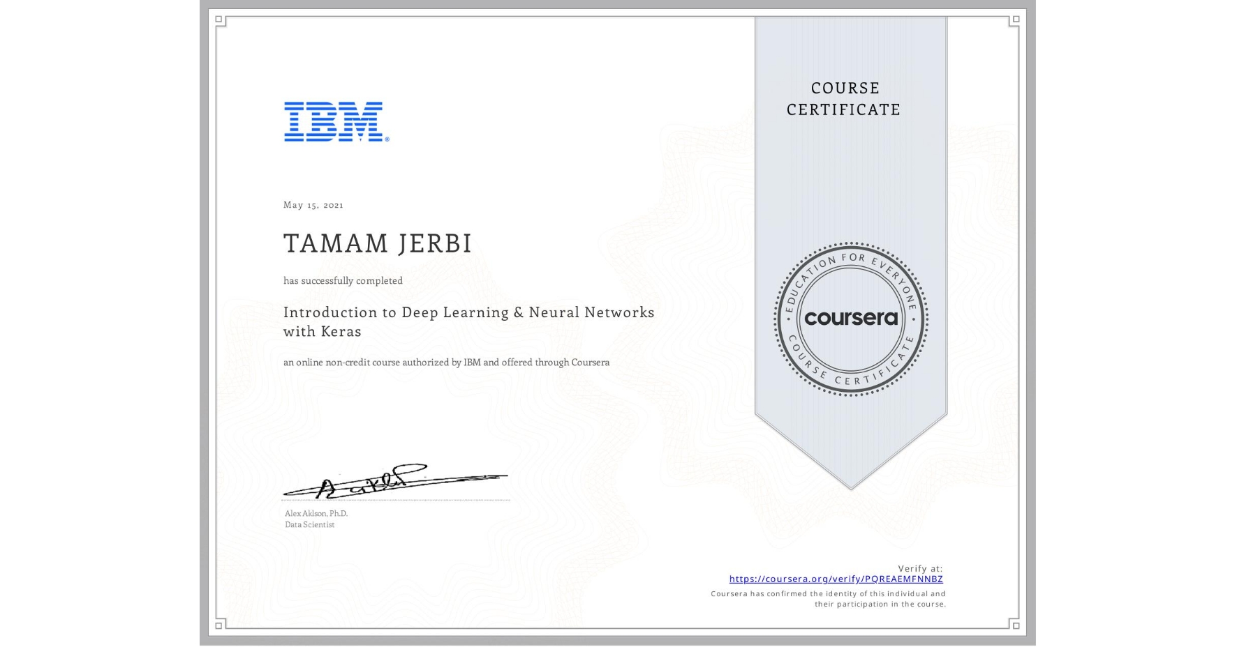 View certificate for TAMAM JERBI, Introduction to Deep Learning & Neural Networks with Keras, an online non-credit course authorized by IBM and offered through Coursera