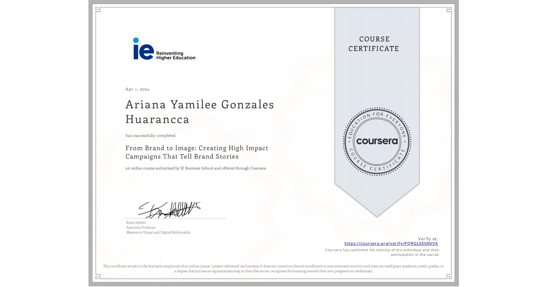 View certificate for Ariana Yamilee Gonzales Huarancca, From Brand to Image: Creating High Impact Campaigns That Tell Brand Stories, an online non-credit course authorized by IE Business School and offered through Coursera