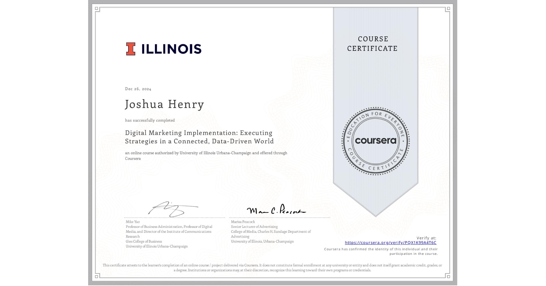 View certificate for Joshua Henry, Digital Marketing Implementation: Executing Strategies in a Connected, Data-Driven World, an online non-credit course authorized by University of Illinois Urbana-Champaign and offered through Coursera