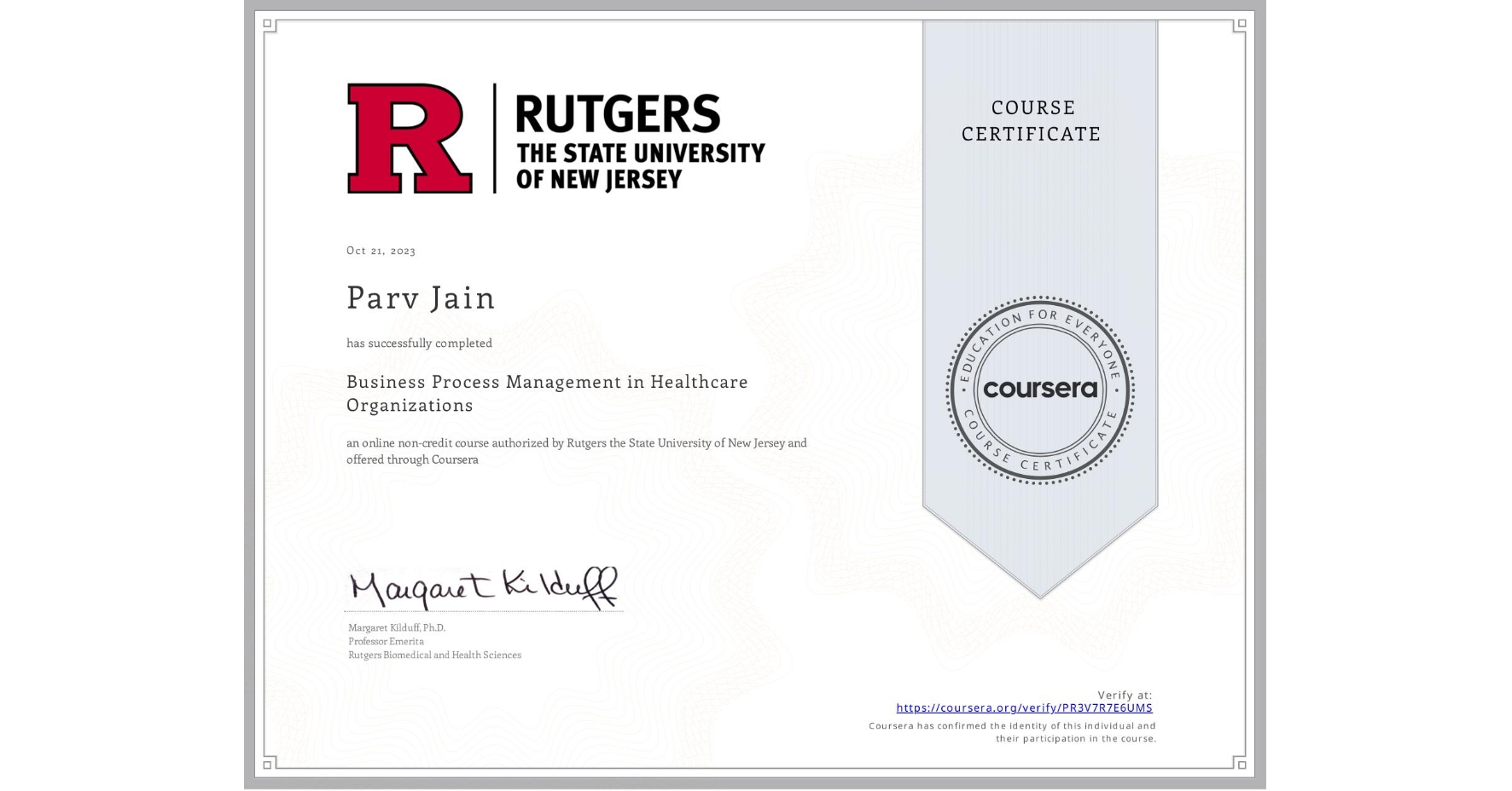 View certificate for Parv Jain, Business Process Management in Healthcare Organizations, an online non-credit course authorized by Rutgers the State University of New Jersey and offered through Coursera