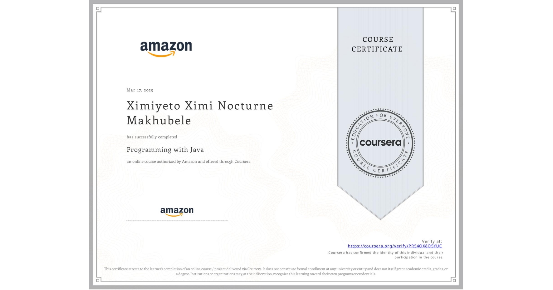 View certificate for Ximiyeto Ximi Nocturne Makhubele, Programming with Java, an online non-credit course authorized by Amazon and offered through Coursera
