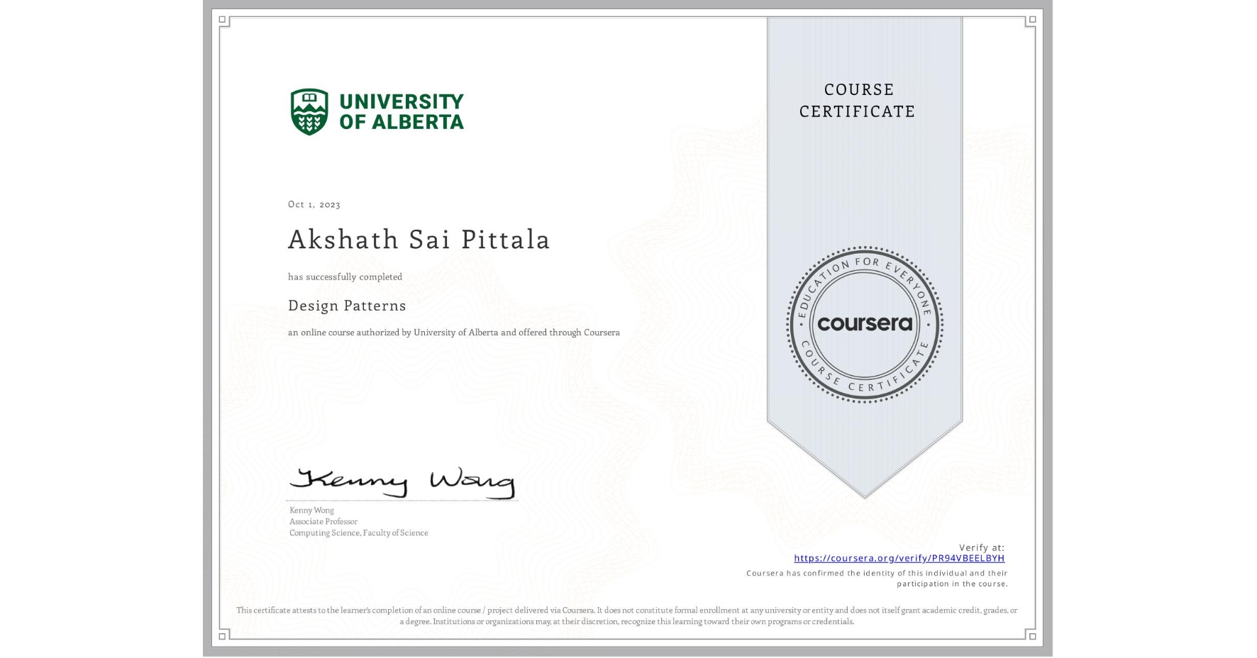 View certificate for Akshath Sai  Pittala, Design Patterns, an online non-credit course authorized by University of Alberta and offered through Coursera