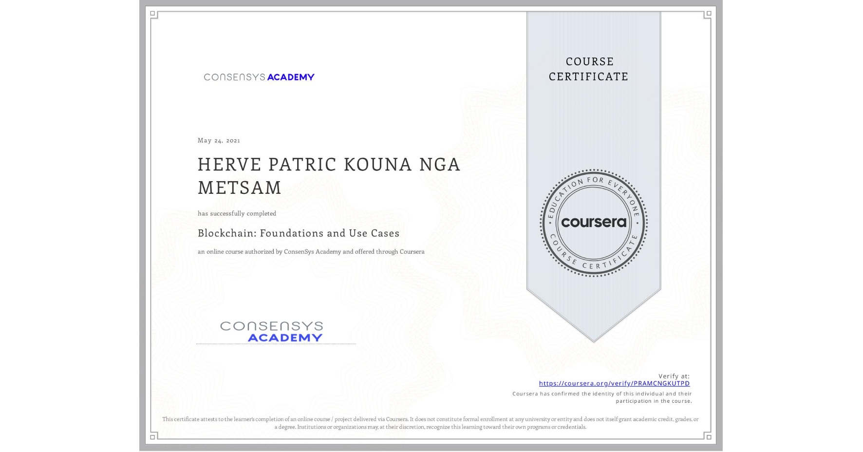 View certificate for HERVE PATRIC  KOUNA NGA METSAM, Blockchain: Foundations and Use Cases, an online non-credit course authorized by ConsenSys Academy and offered through Coursera