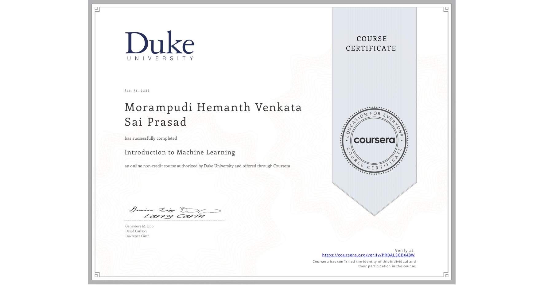 View certificate for Morampudi Hemanth Venkata Sai Prasad, Introduction to Machine Learning, an online non-credit course authorized by Duke University and offered through Coursera