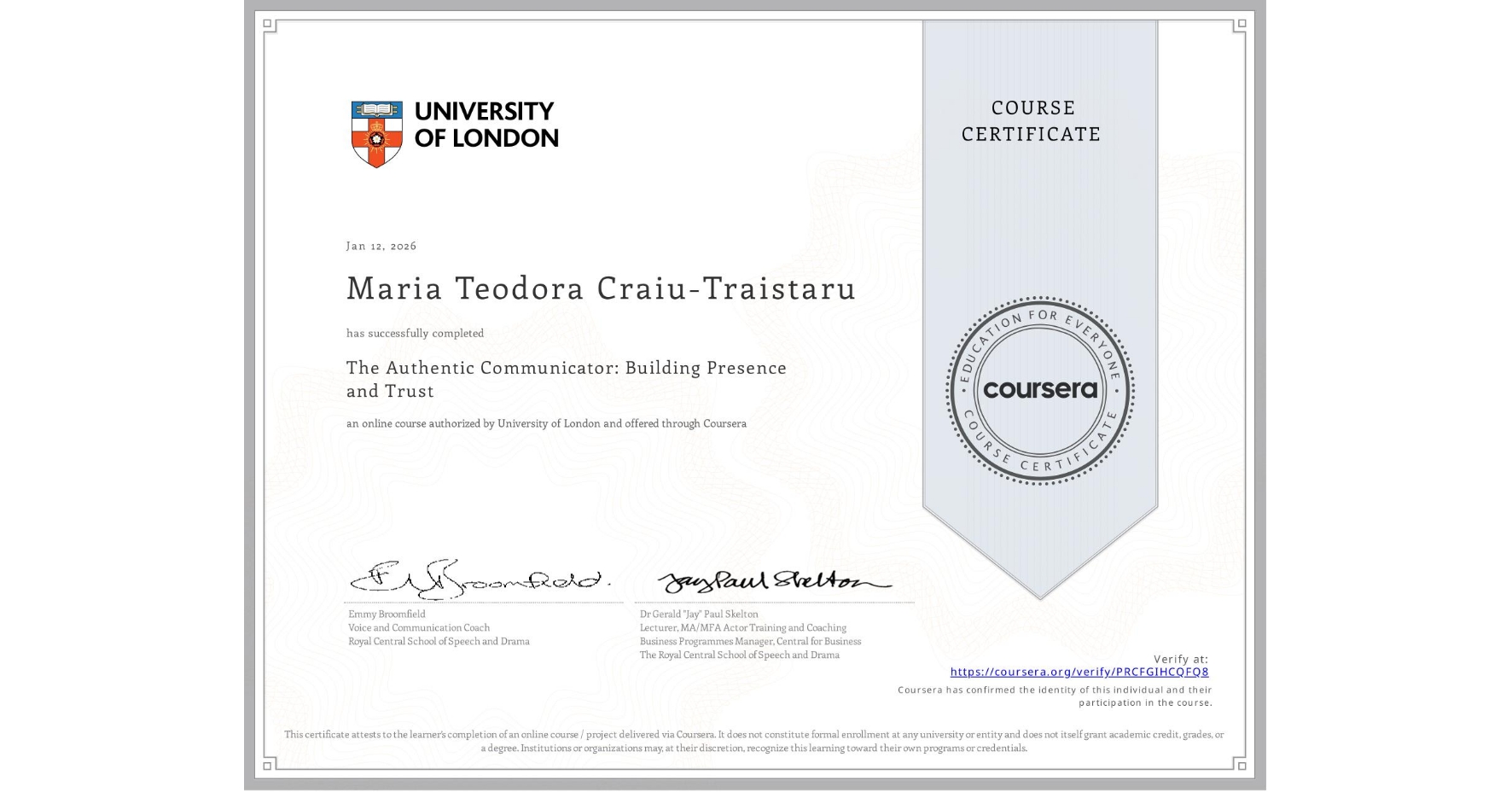View certificate for Maria Teodora Craiu-Traistaru, The Authentic Communicator: Building Presence and Trust , an online non-credit course authorized by University of London and offered through Coursera
