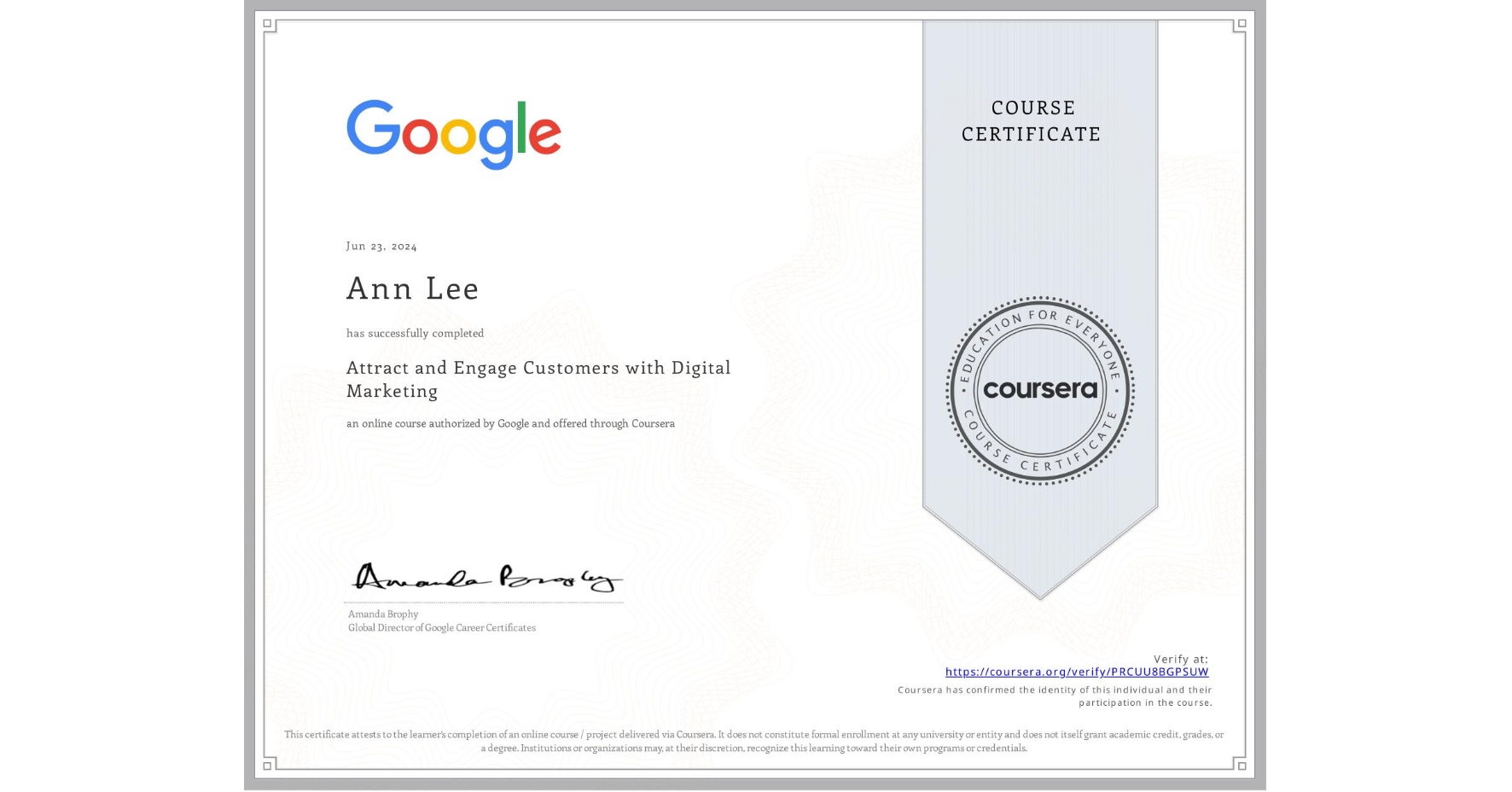 View certificate for Ann Lee, Attract and Engage Customers with Digital Marketing, an online non-credit course authorized by Google and offered through Coursera