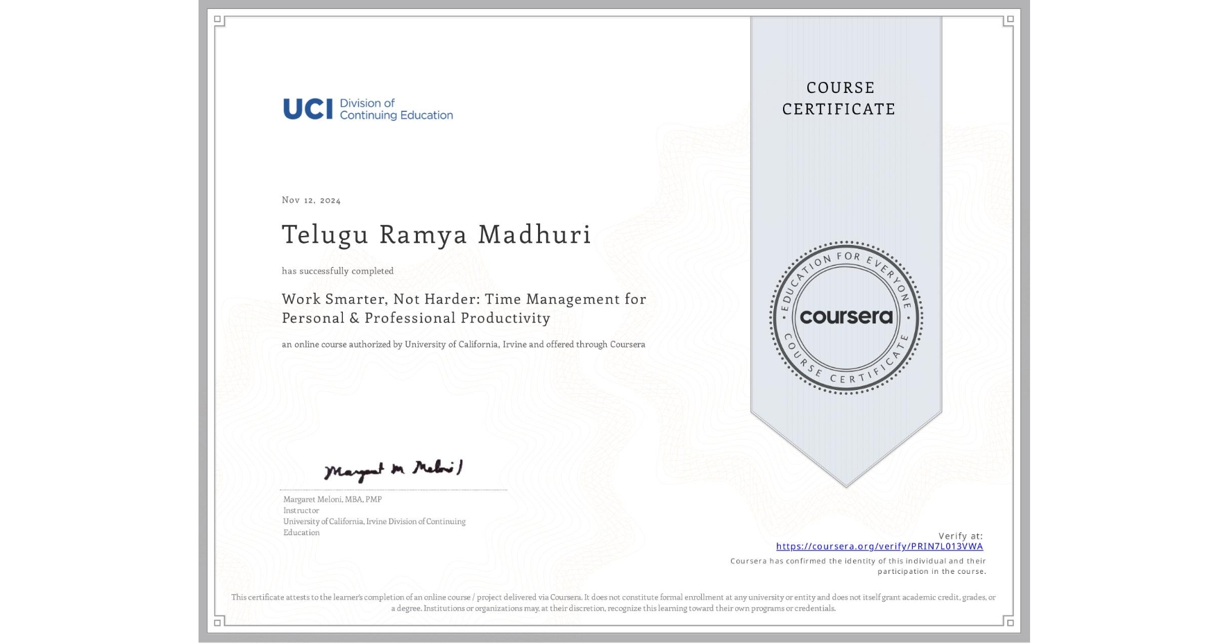 View certificate for Telugu Ramya Madhuri, Work Smarter, Not Harder: Time Management for Personal & Professional Productivity, an online non-credit course authorized by University of California, Irvine and offered through Coursera