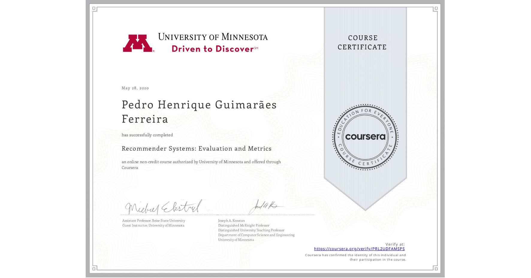 View certificate for Pedro Henrique GuimarĂ£es Ferreira, Recommender Systems: Evaluation and Metrics, an online non-credit course authorized by University of Minnesota and offered through Coursera