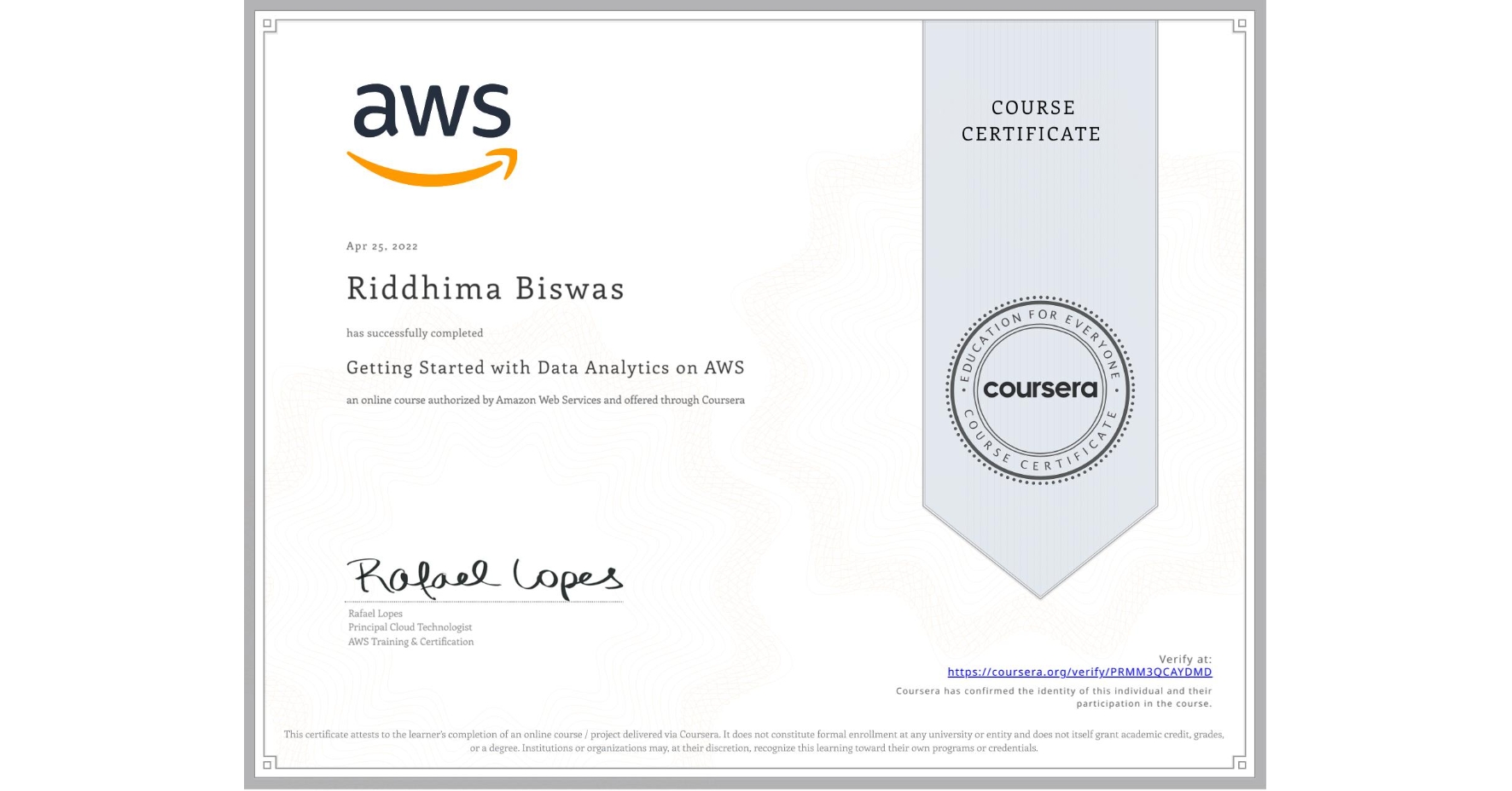 View certificate for Riddhima Biswas, Getting Started with Data Analytics on AWS, an online non-credit course authorized by Amazon Web Services and offered through Coursera