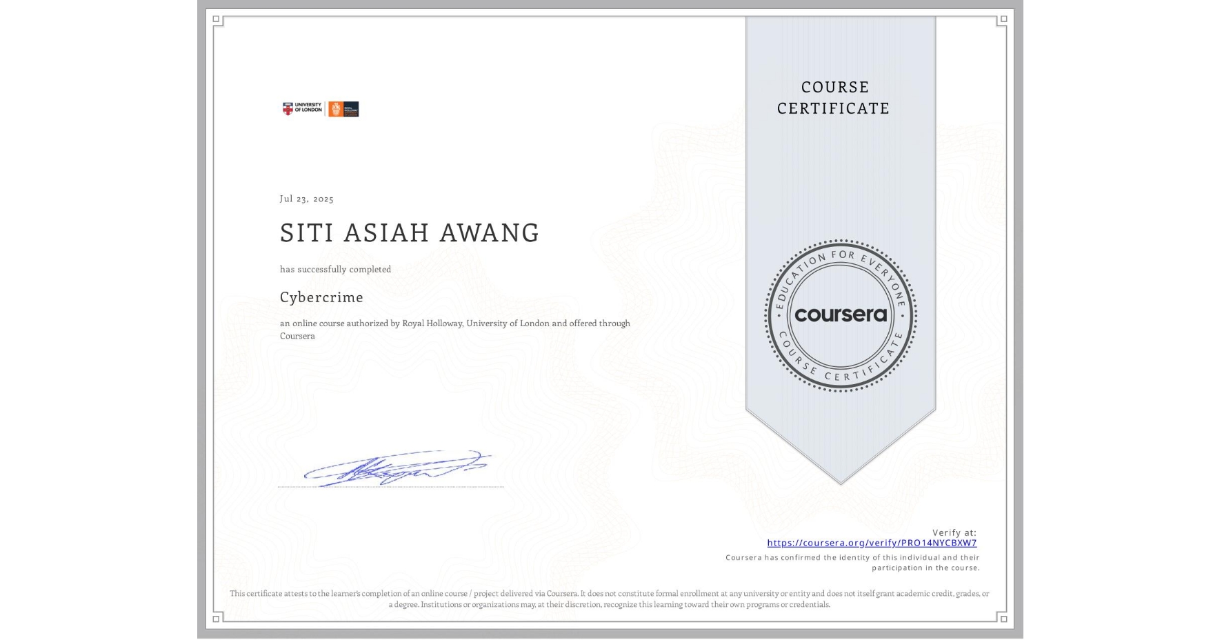 View certificate for SITI ASIAH AWANG, Cybercrime, an online non-credit course authorized by Royal Holloway, University of London and offered through Coursera