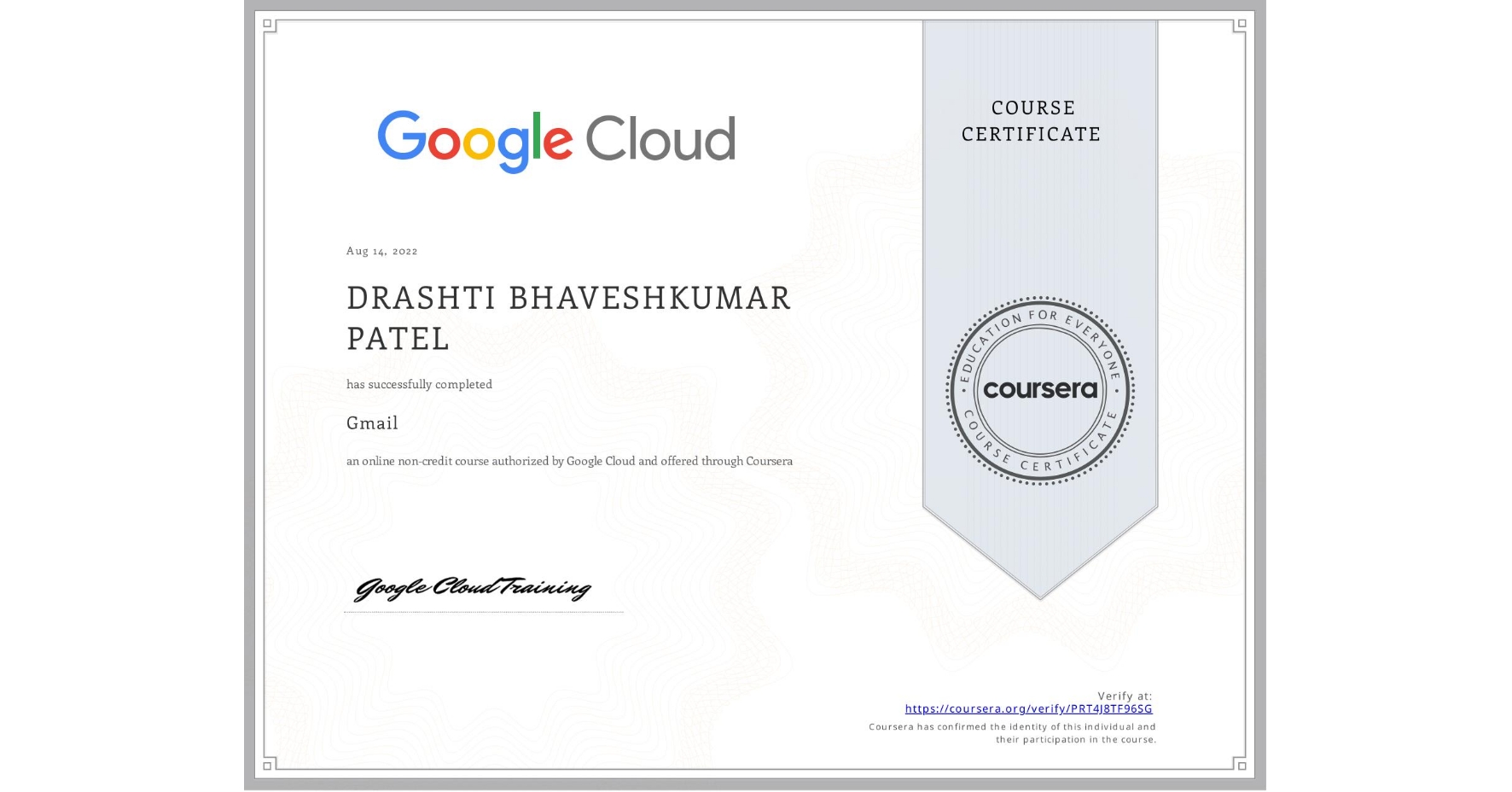 View certificate for DRASHTI BHAVESHKUMAR PATEL, Gmail, an online non-credit course authorized by Google Cloud and offered through Coursera