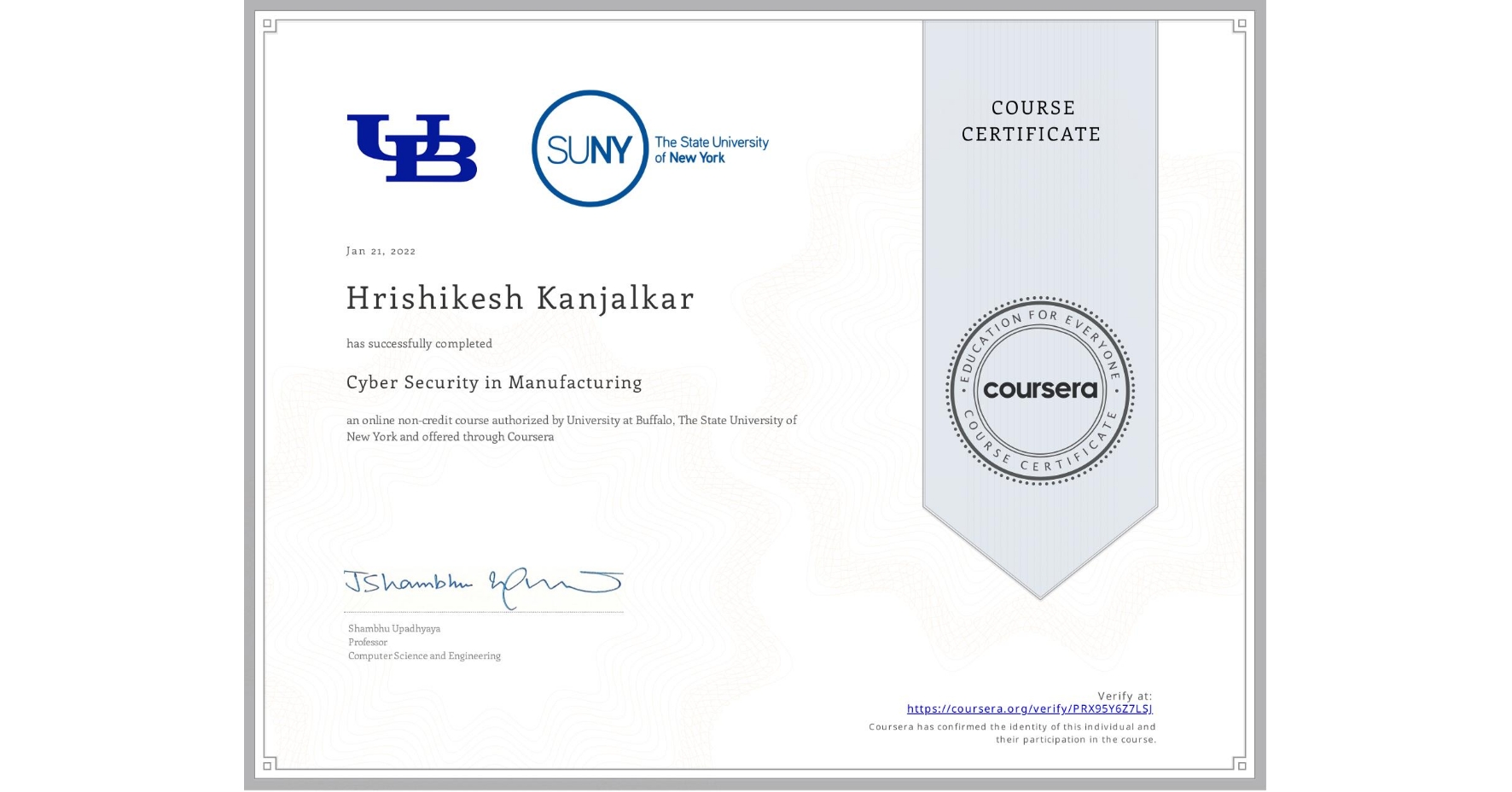 View certificate for Hrishikesh Kanjalkar, Cyber Security in Manufacturing  , an online non-credit course authorized by University at Buffalo & The State University of New York and offered through Coursera