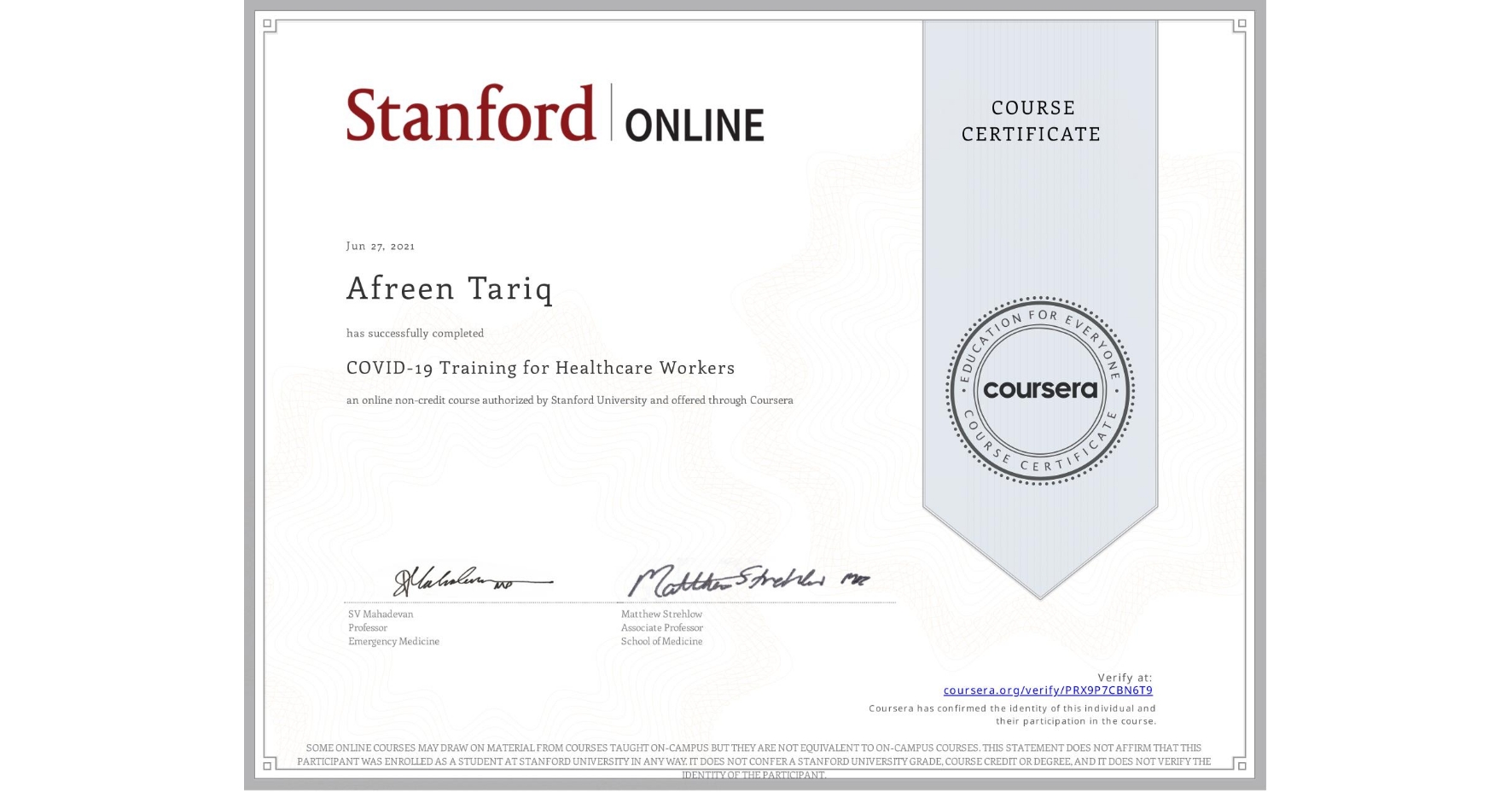 View certificate for Afreen Tariq, COVID-19 Training for Healthcare Workers, an online non-credit course authorized by Stanford University and offered through Coursera