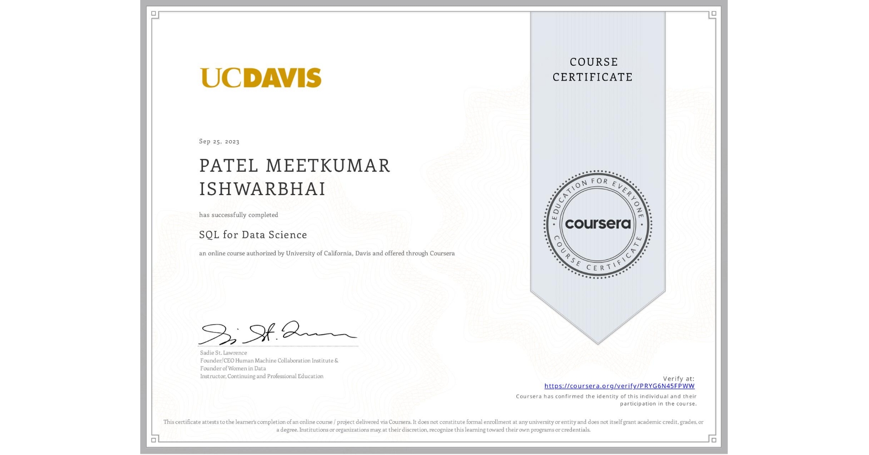 View certificate for PATEL MEETKUMAR ISHWARBHAI, SQL for Data Science, an online non-credit course authorized by University of California, Davis and offered through Coursera