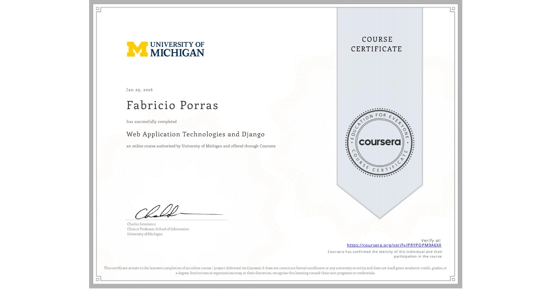 View certificate for Fabricio Porras, Web Application Technologies and Django, an online non-credit course authorized by University of Michigan and offered through Coursera