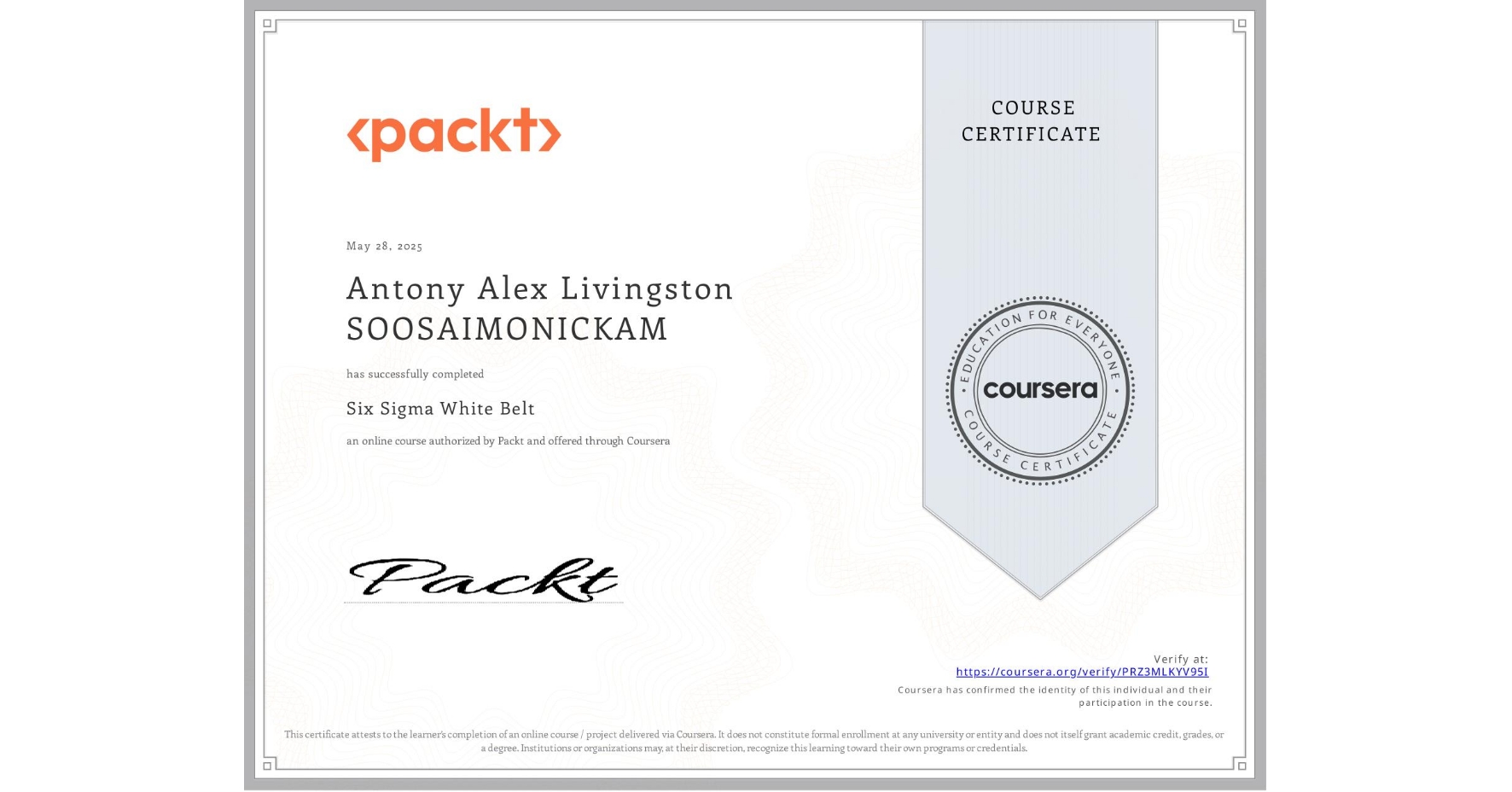 View certificate for Antony Alex Livingston SOOSAIMONICKAM, Six Sigma White Belt, an online non-credit course authorized by Packt and offered through Coursera