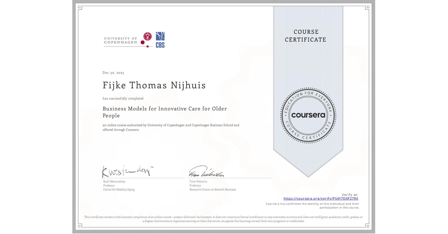 View certificate for Fijke Thomas Nijhuis, Business Models for Innovative Care for Older People, an online non-credit course authorized by University of Copenhagen & Copenhagen Business School and offered through Coursera