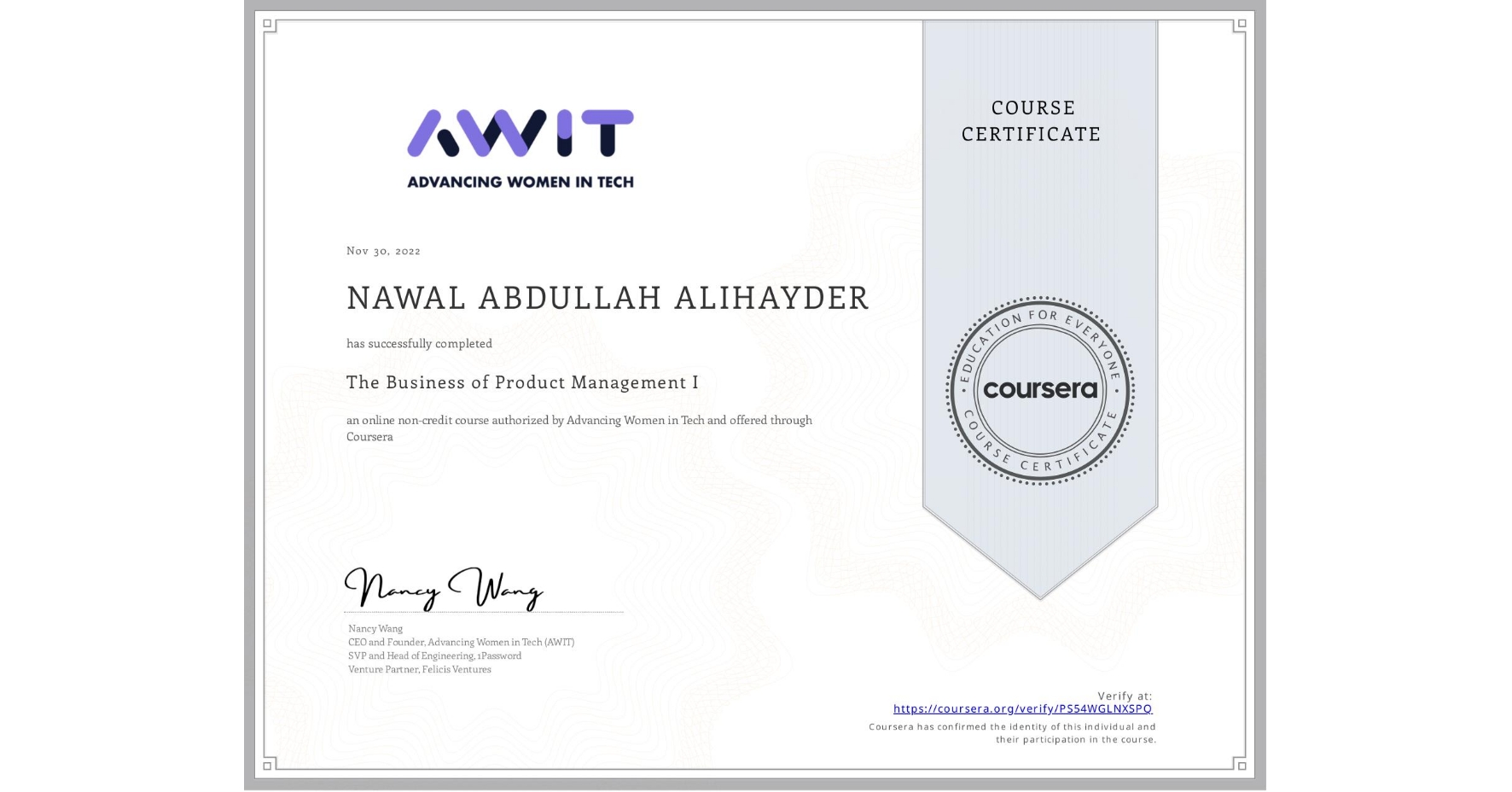 View certificate for NAWAL ABDULLAH ALIHAYDER, The Business of Product Management I, an online non-credit course authorized by Advancing Women in Tech and offered through Coursera