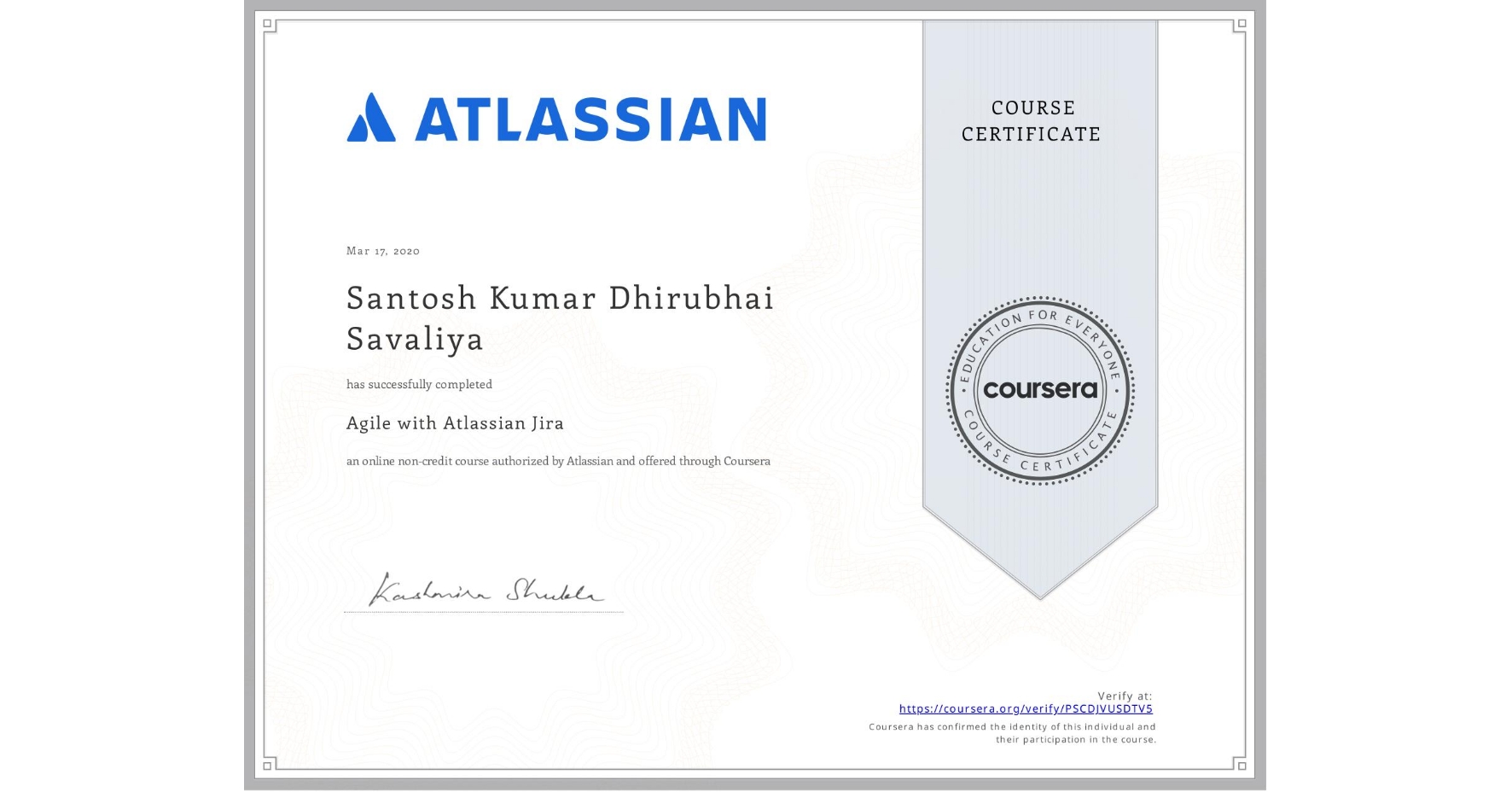 View certificate for Santosh Kumar Dhirubhai Savaliya, Agile with Atlassian Jira, an online non-credit course authorized by Atlassian and offered through Coursera