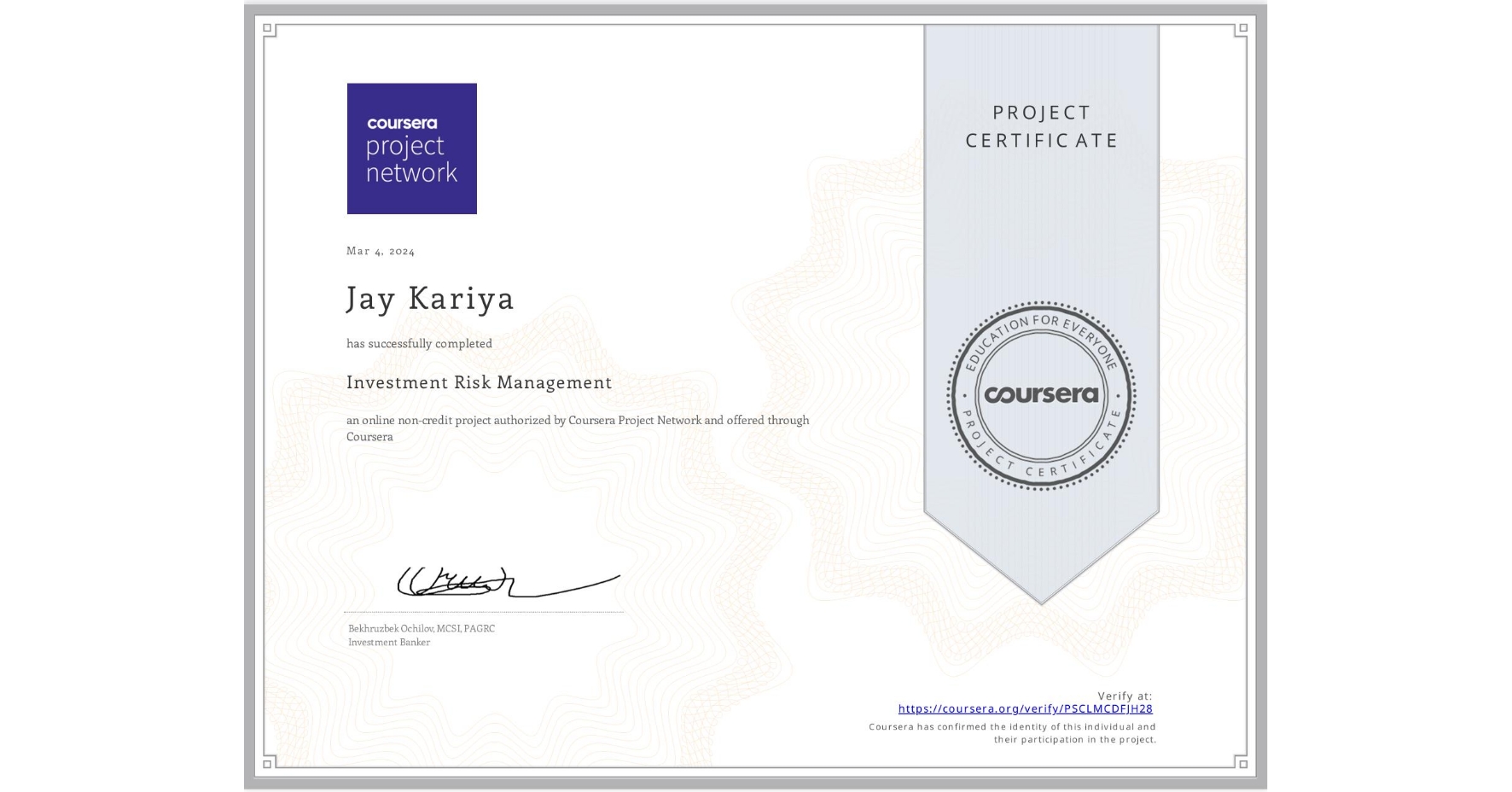 View certificate for Jay Kariya, Investment Risk Management, an online non-credit course authorized by Coursera Project Network and offered through Coursera