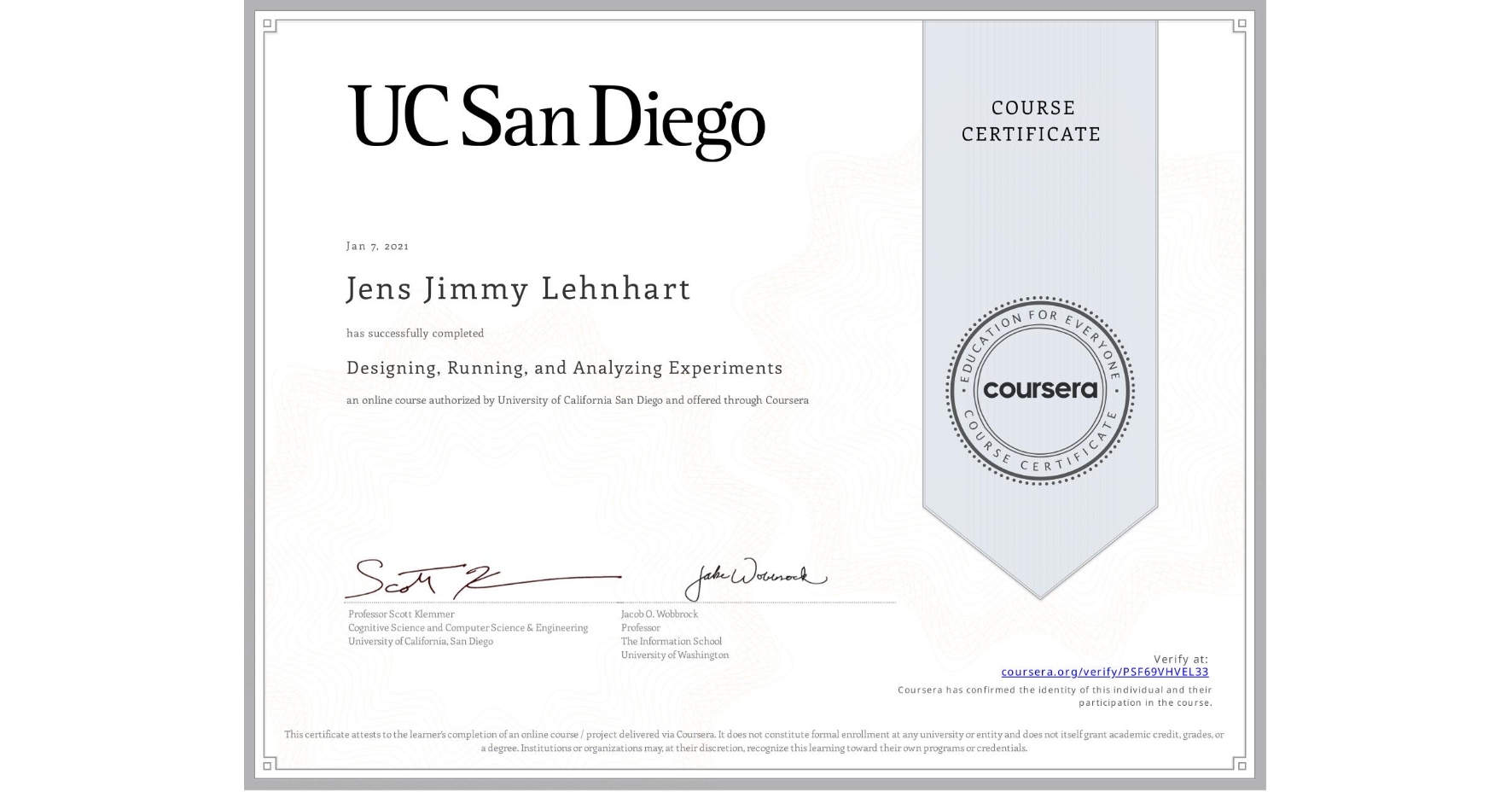 View certificate for Jens Jimmy Lehnhart, Designing, Running, and Analyzing Experiments, an online non-credit course authorized by University of California San Diego and offered through Coursera