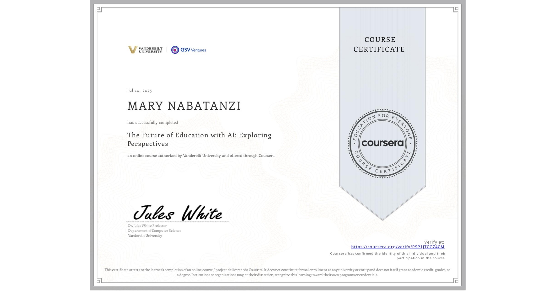 View certificate for MARY NABATANZI, The Future of Education with AI: Exploring Perspectives, an online non-credit course authorized by Vanderbilt University and offered through Coursera