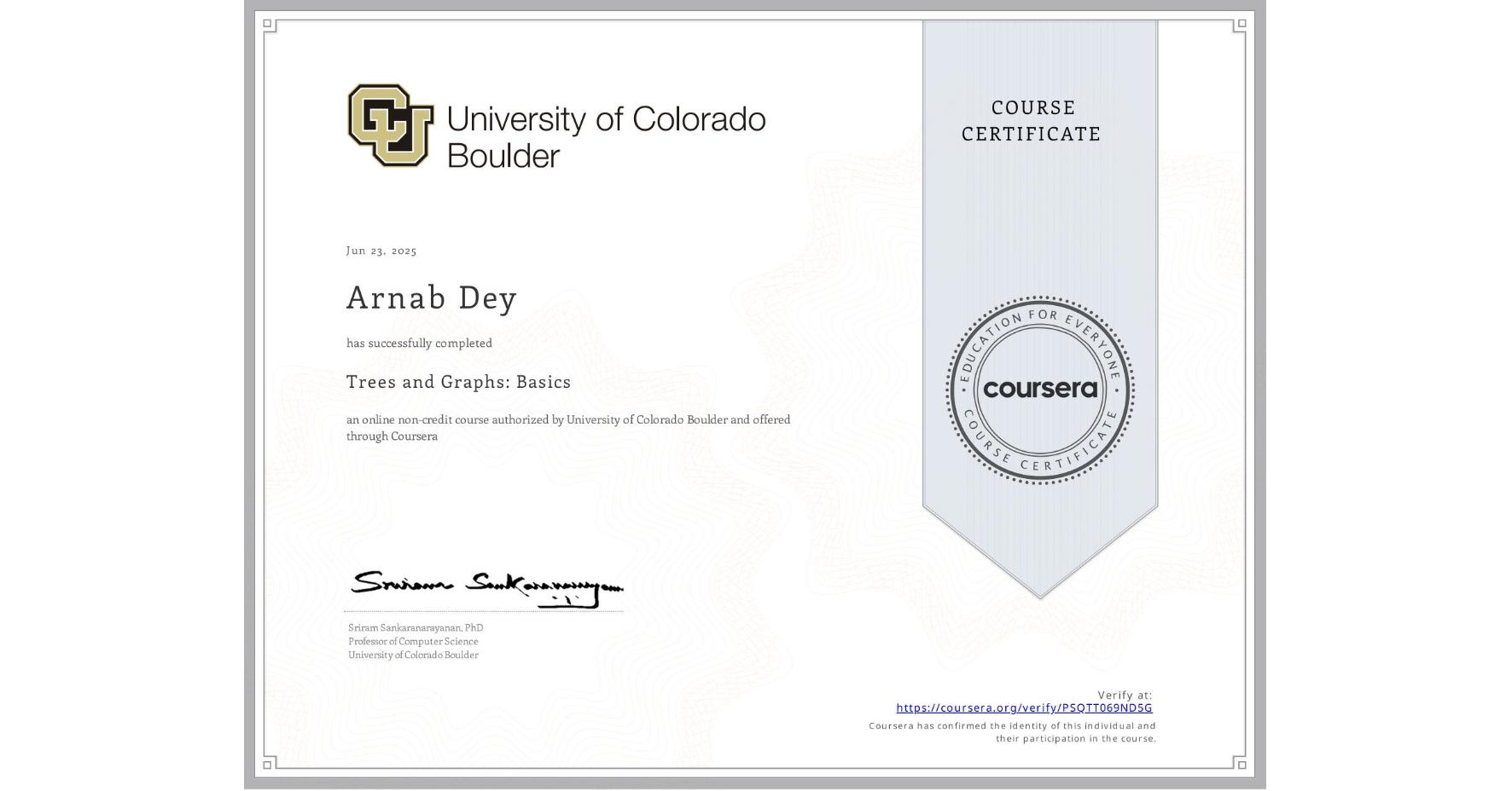 View certificate for Arnab Dey, Trees and Graphs: Basics, an online non-credit course authorized by University of Colorado Boulder and offered through Coursera