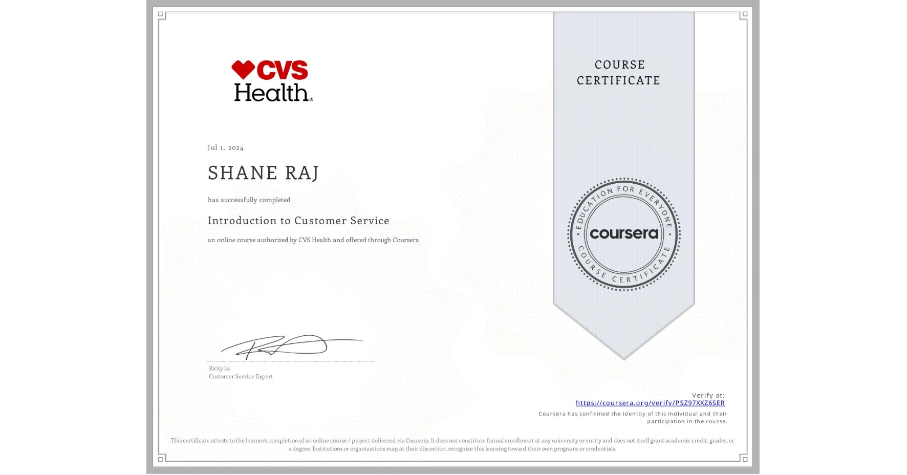 View certificate for SHANE RAJ, Introduction to Customer Service, an online non-credit course authorized by CVS Health and offered through Coursera