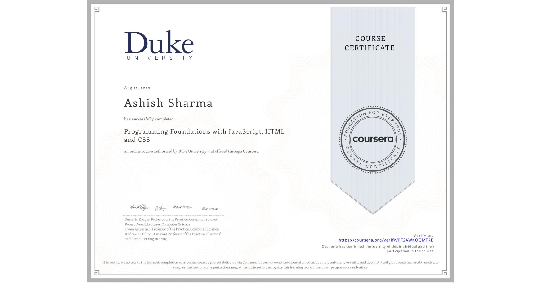 View certificate for Ashish Sharma, Programming Foundations with JavaScript, HTML and CSS, an online non-credit course authorized by Duke University and offered through Coursera