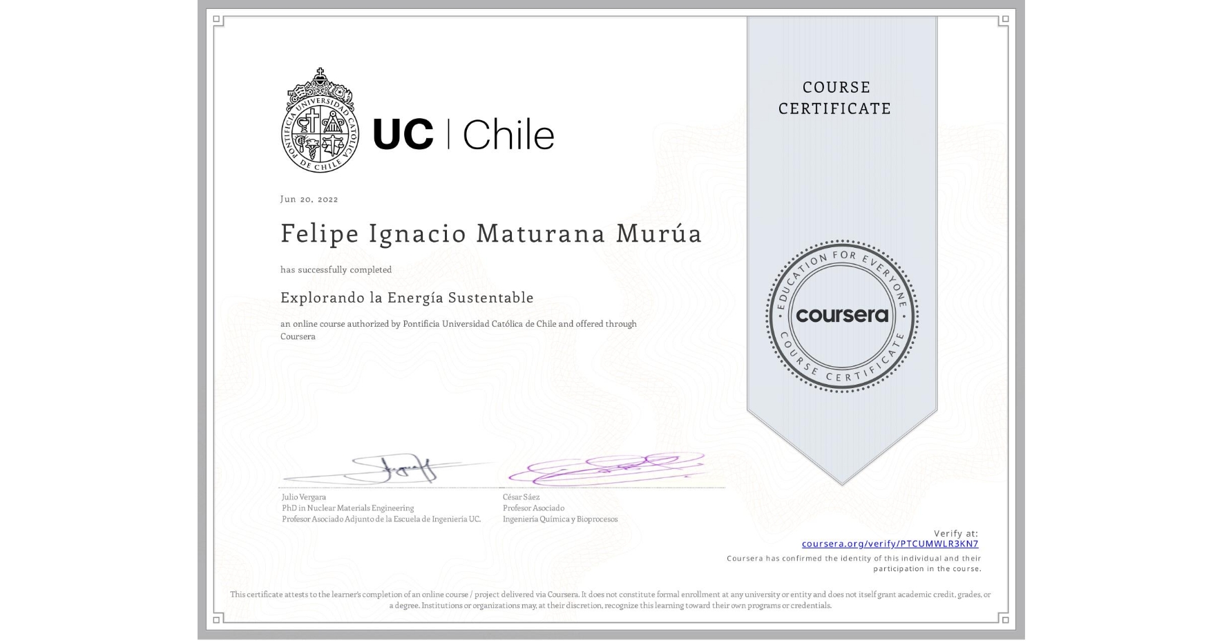 View certificate for Felipe Ignacio Maturana Murúa, Explorando la Energía Sustentable, an online non-credit course authorized by Pontificia Universidad Católica de Chile and offered through Coursera