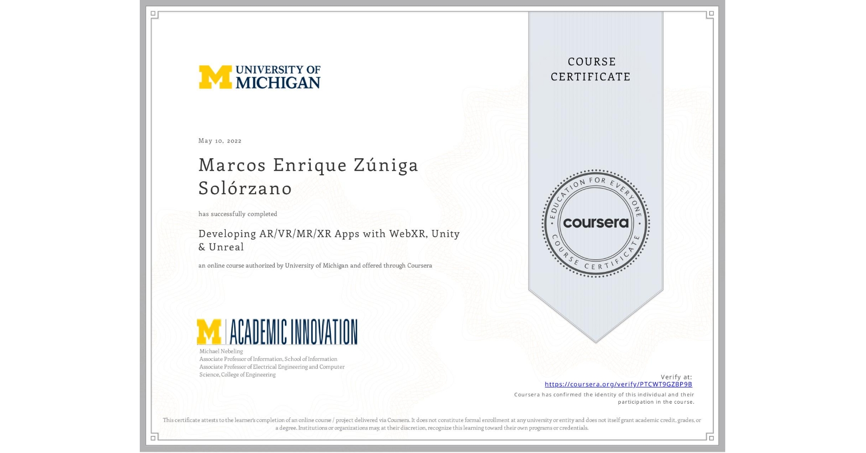 View certificate for Marcos Enrique Zúniga Solórzano, Developing AR/VR/MR/XR Apps with WebXR, Unity & Unreal, an online non-credit course authorized by University of Michigan and offered through Coursera
