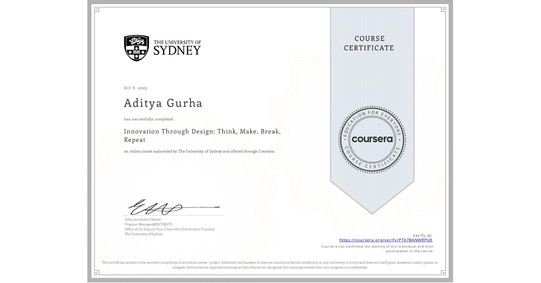 View certificate for Aditya Gurha, Innovation Through Design: Think, Make, Break, Repeat, an online non-credit course authorized by The University of Sydney and offered through Coursera