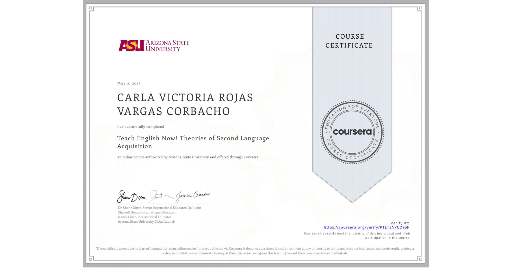 View certificate for CARLA VICTORIA ROJAS VARGAS CORBACHO, Teach English Now! Theories of Second Language Acquisition, an online non-credit course authorized by Arizona State University and offered through Coursera