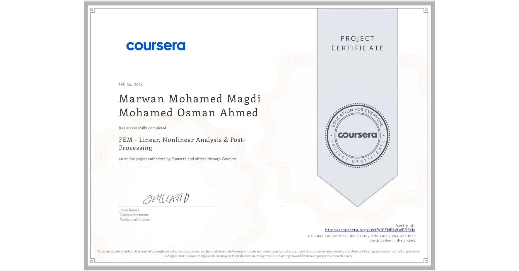 View certificate for Marwan Mohamed Magdi Mohamed Osman  Ahmed, FEM - Linear, Nonlinear Analysis & Post-Processing, an online non-credit course authorized by Coursera and offered through Coursera
