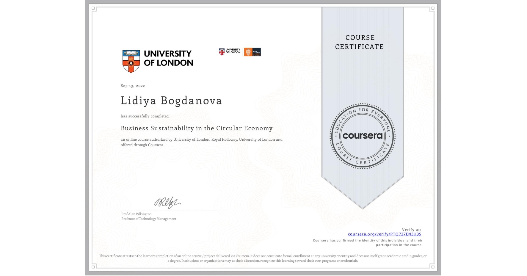 View certificate for Lidiya Bogdanova, Business Sustainability in the Circular Economy, an online non-credit course authorized by University of London & Royal Holloway, University of London and offered through Coursera