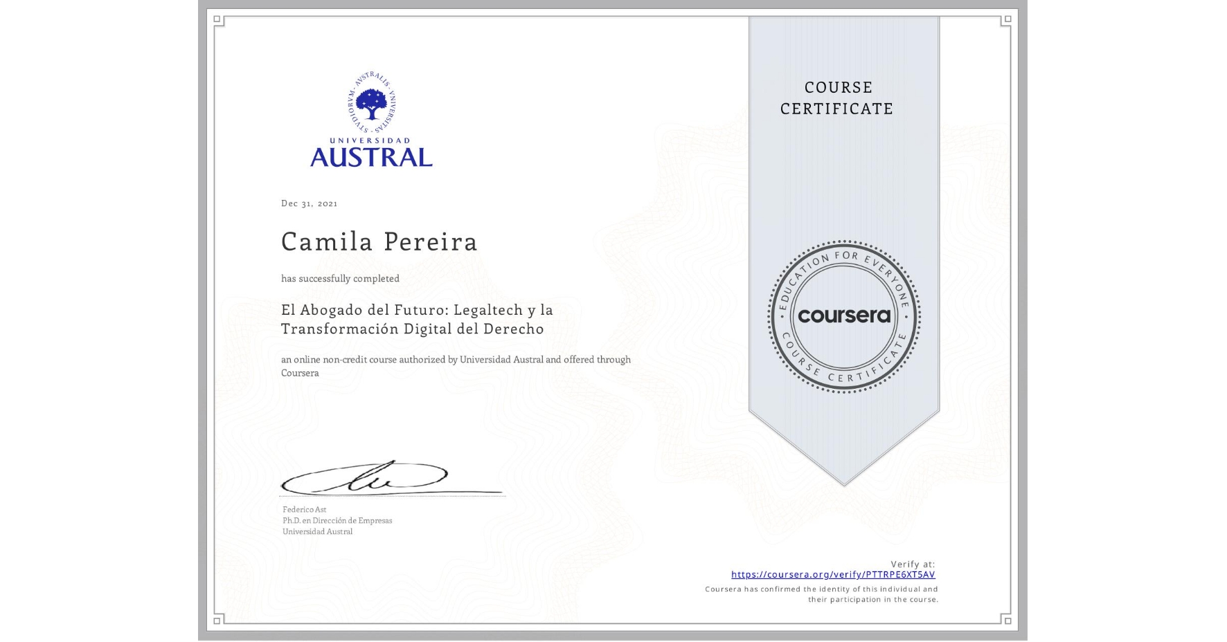 View certificate for Camila Pereira, El Abogado del Futuro: Legaltech y la Transformación Digital del Derecho, an online non-credit course authorized by Universidad Austral and offered through Coursera