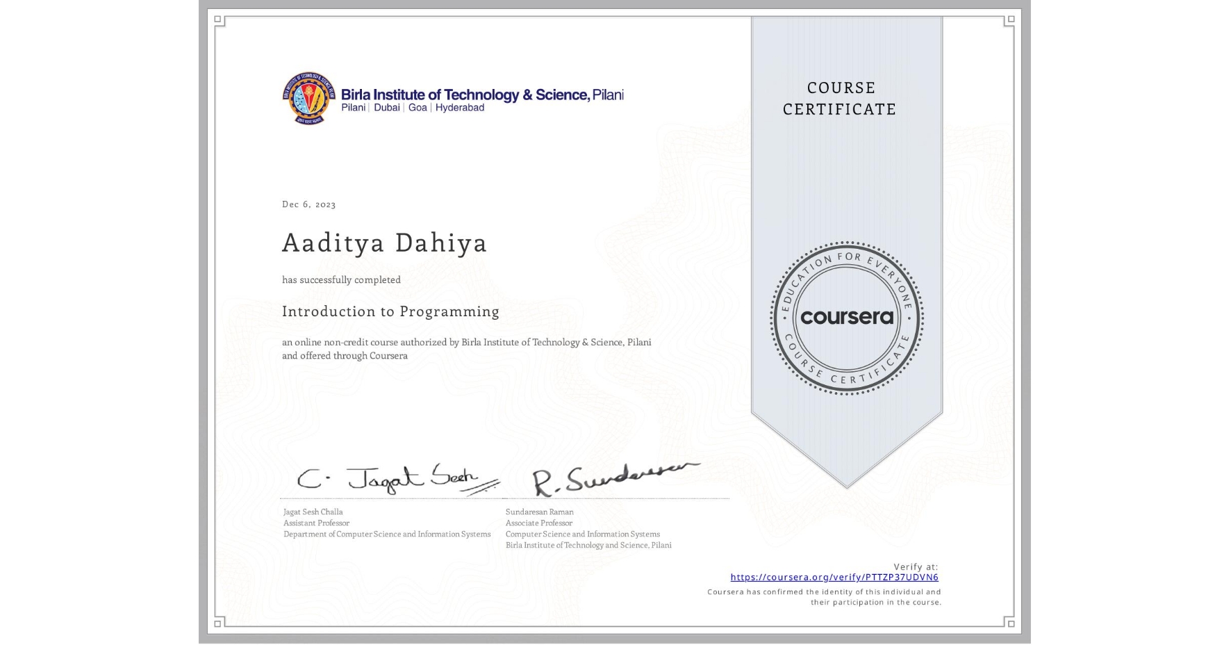 View certificate for Aaditya Dahiya, Introduction to Programming, an online non-credit course authorized by Birla Institute of Technology & Science, Pilani and offered through Coursera